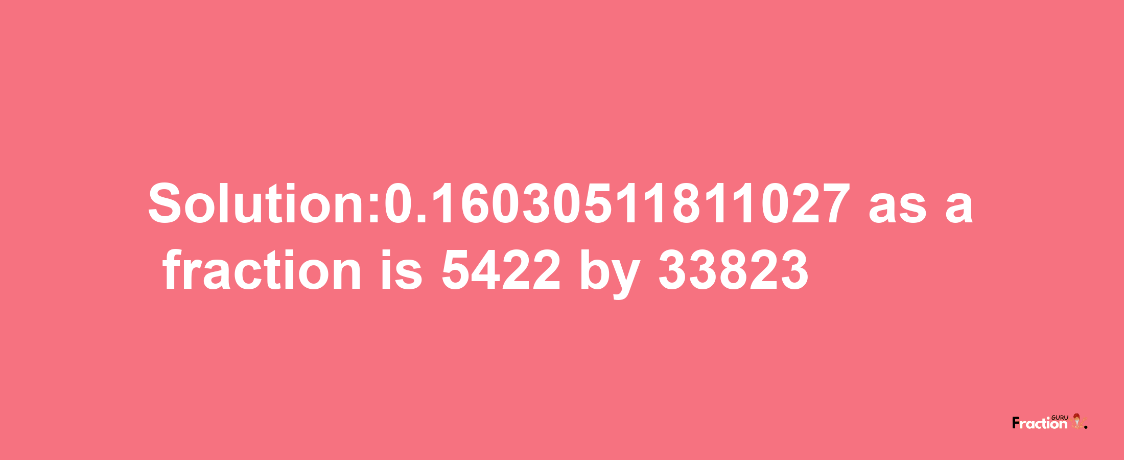 Solution:0.16030511811027 as a fraction is 5422/33823