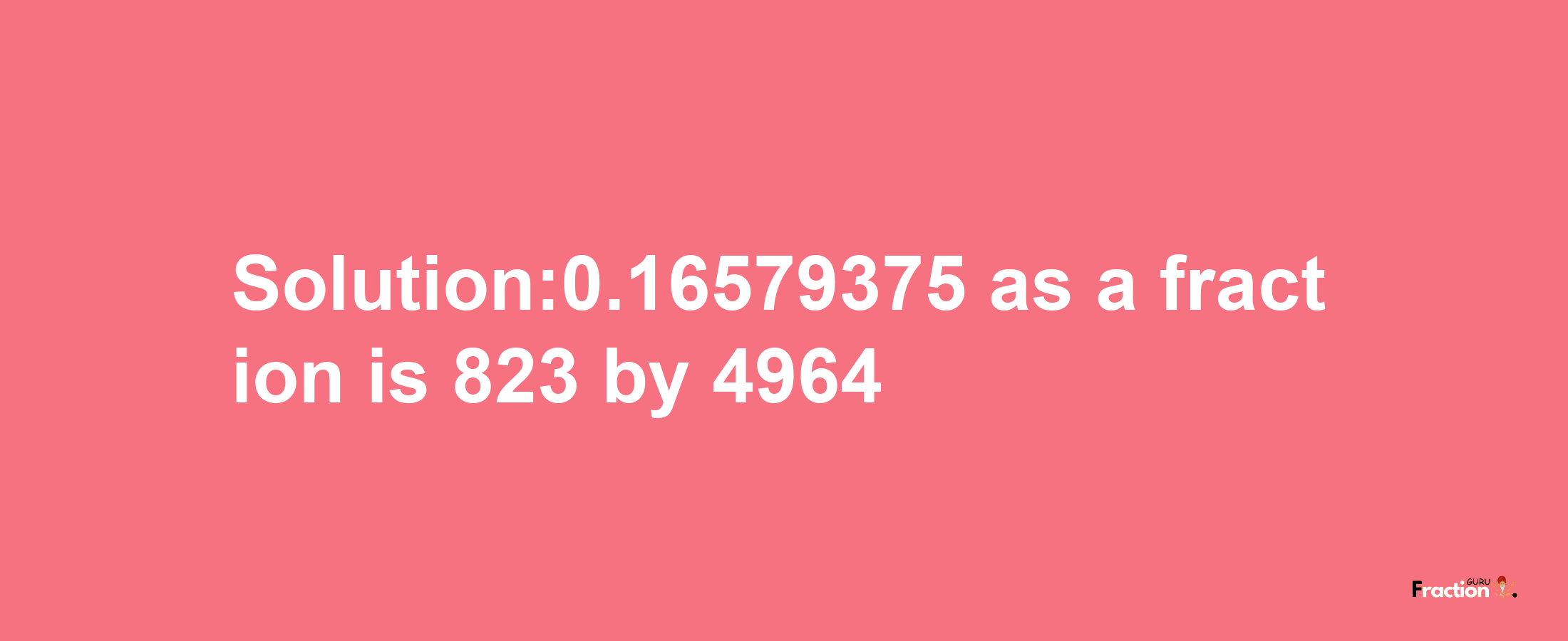 Solution:0.16579375 as a fraction is 823/4964