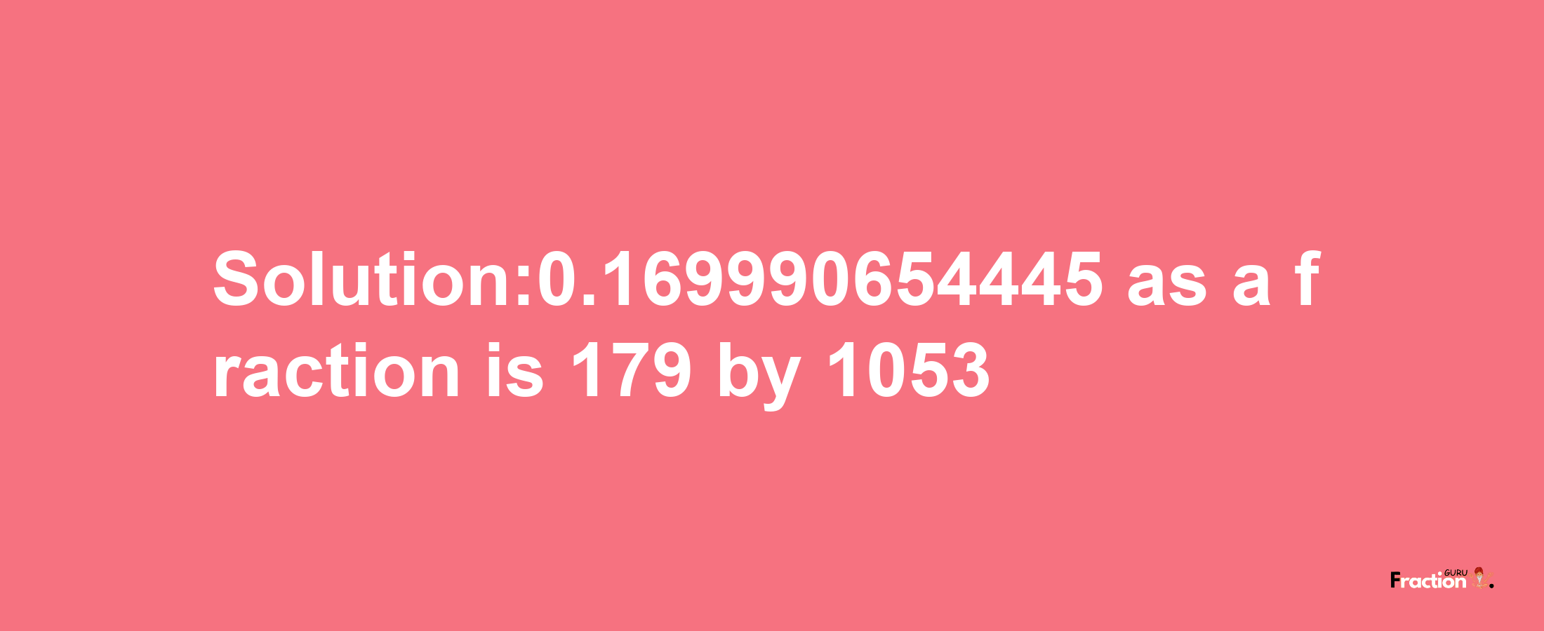 Solution:0.169990654445 as a fraction is 179/1053