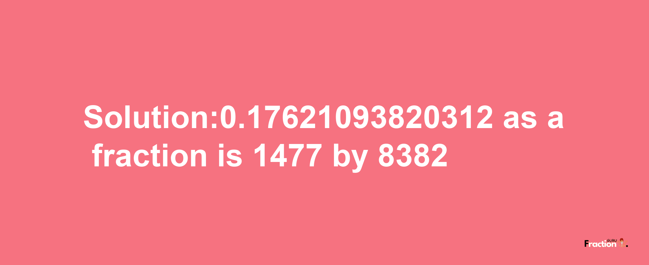 Solution:0.17621093820312 as a fraction is 1477/8382