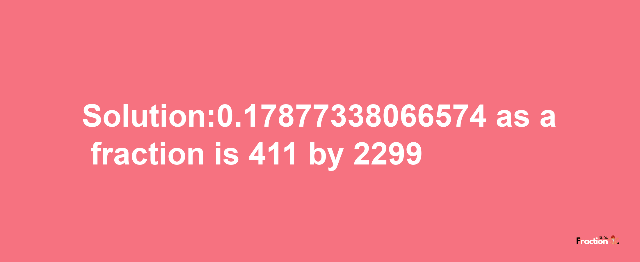 Solution:0.17877338066574 as a fraction is 411/2299