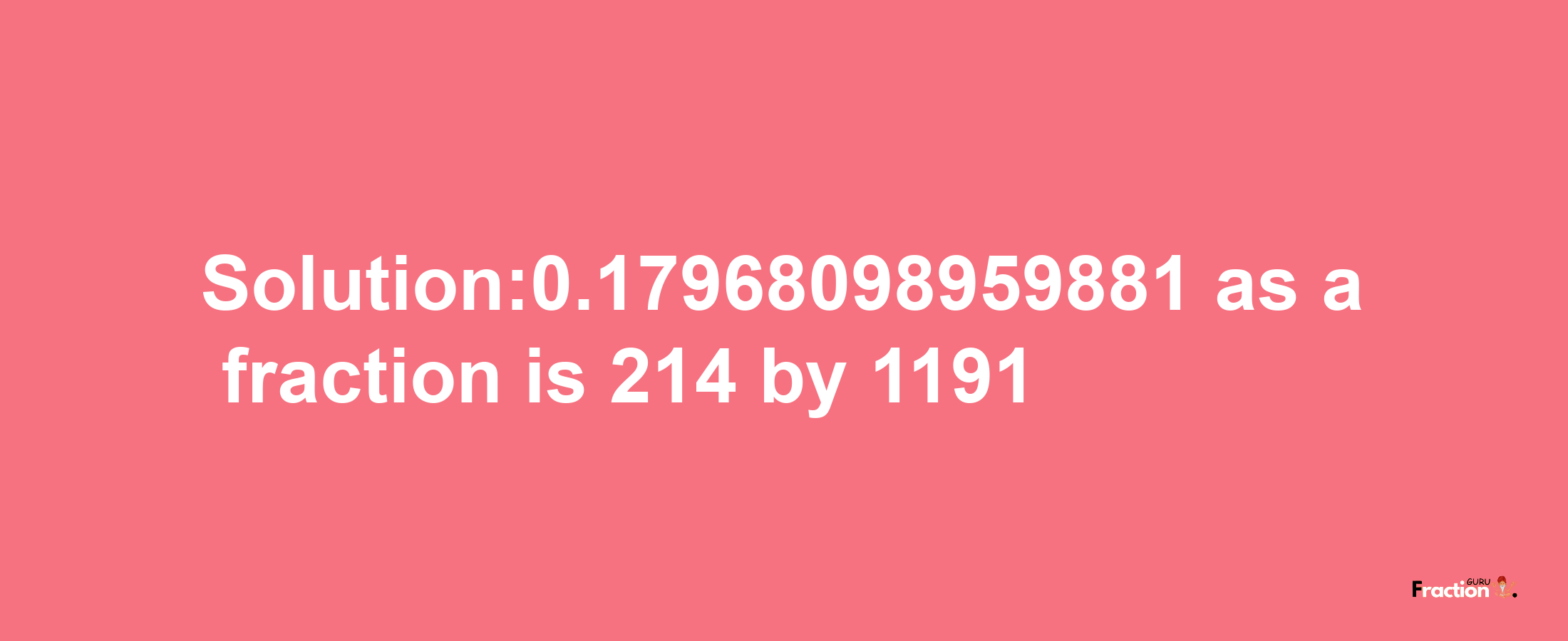 Solution:0.17968098959881 as a fraction is 214/1191