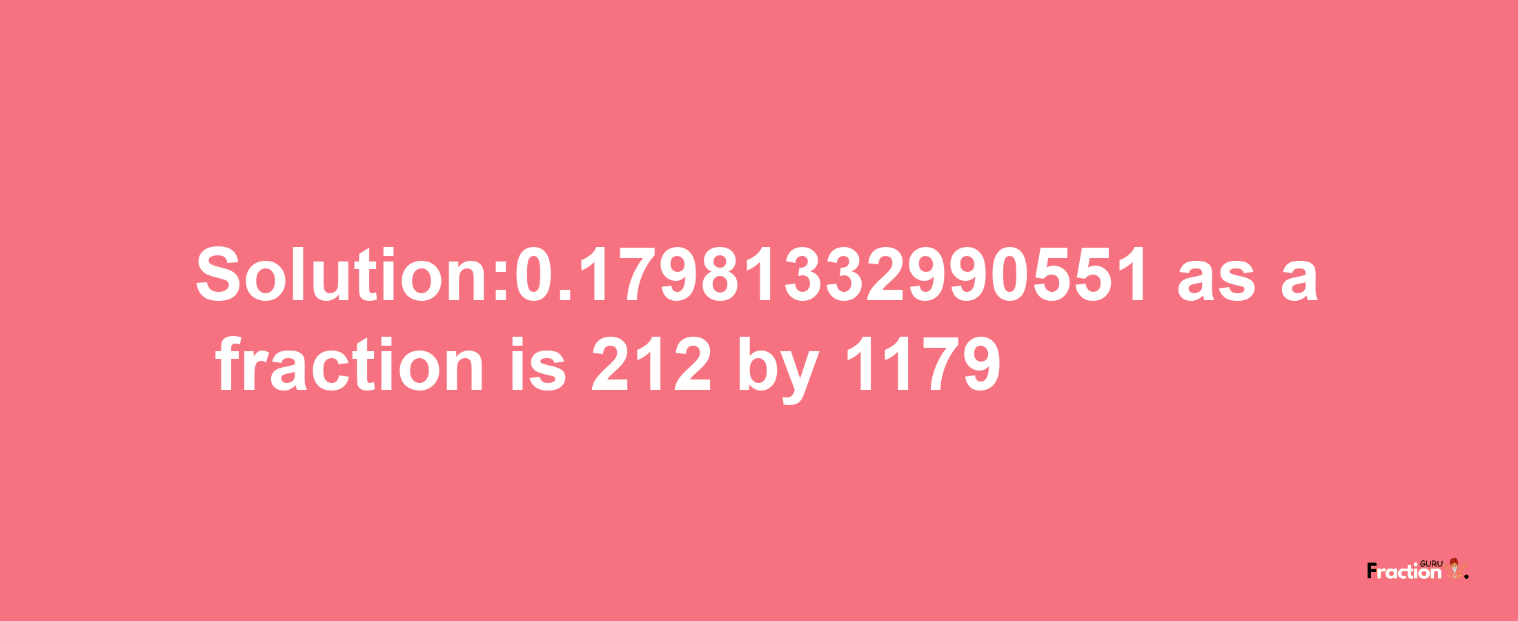 Solution:0.17981332990551 as a fraction is 212/1179