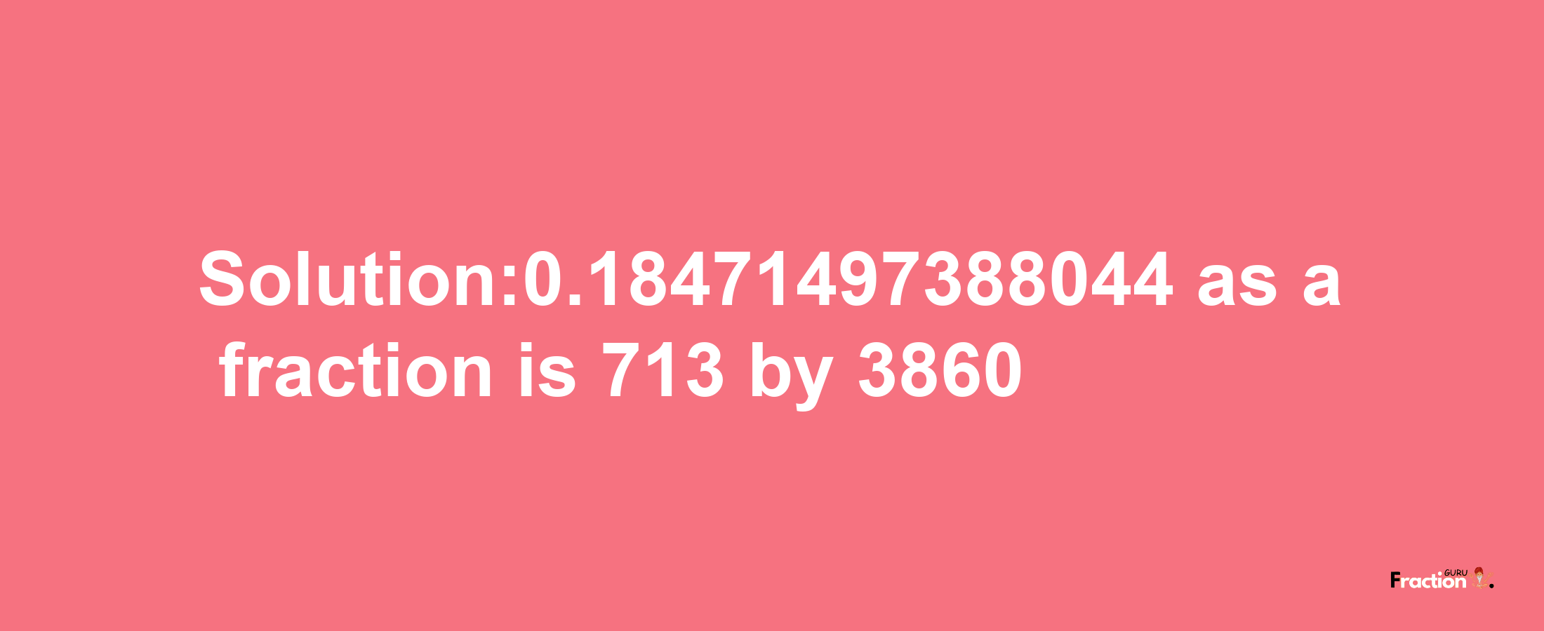 Solution:0.18471497388044 as a fraction is 713/3860