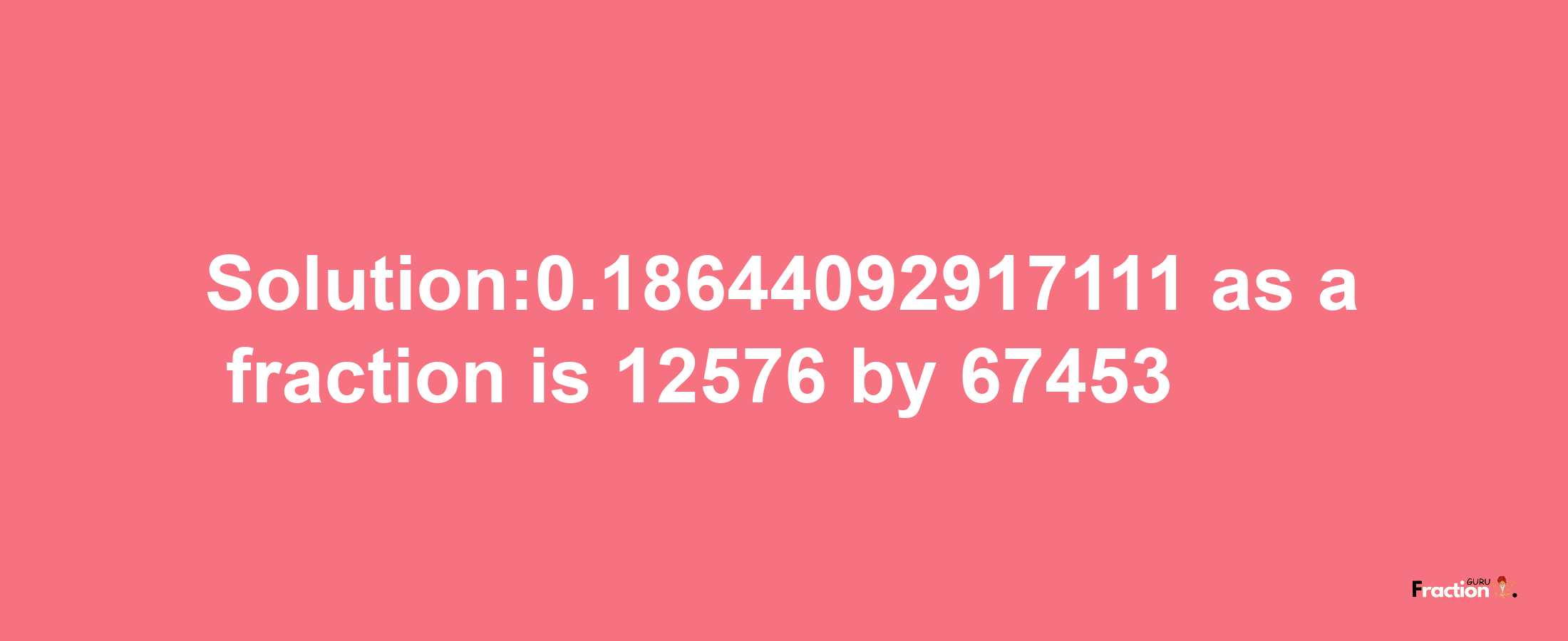 Solution:0.18644092917111 as a fraction is 12576/67453