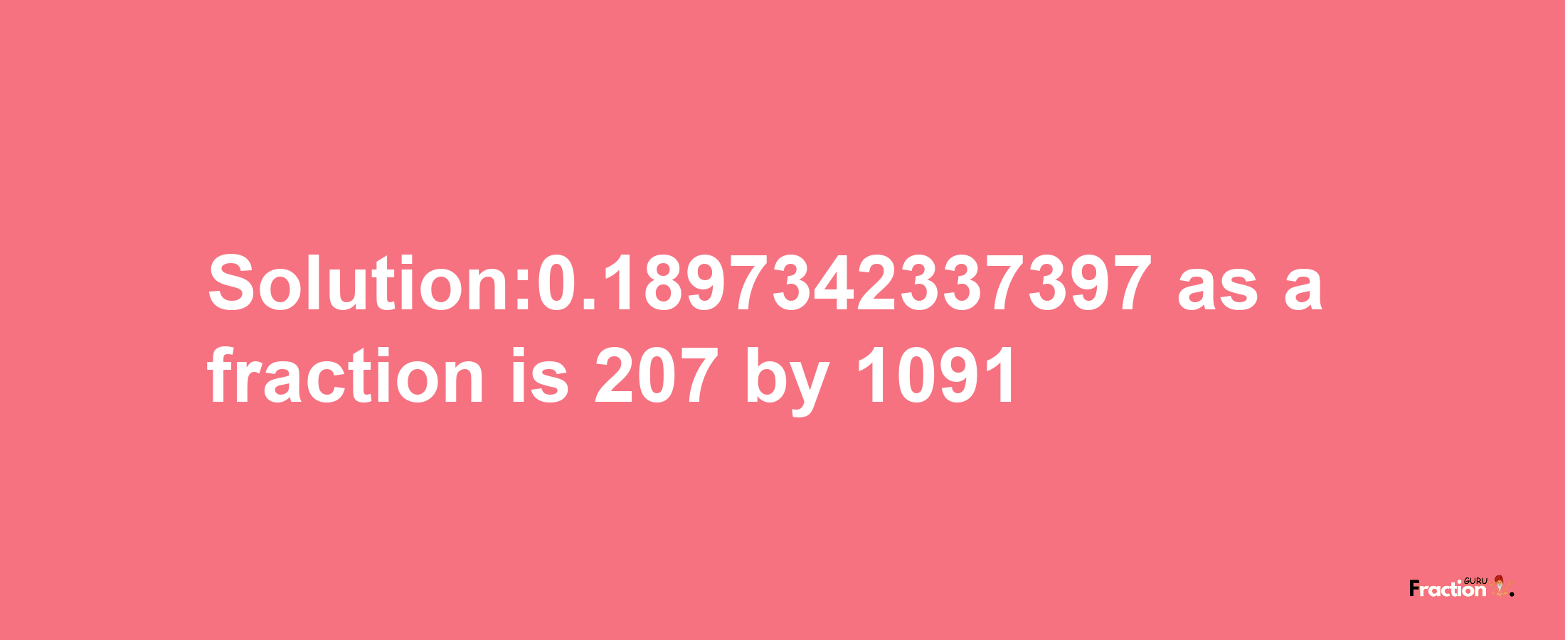 Solution:0.1897342337397 as a fraction is 207/1091