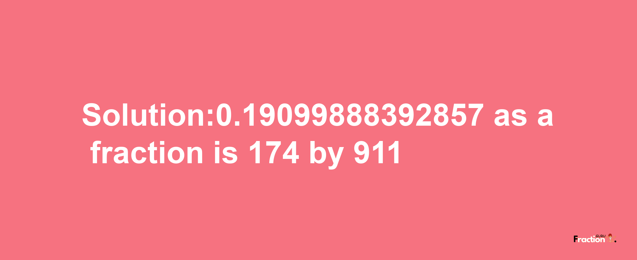 Solution:0.19099888392857 as a fraction is 174/911