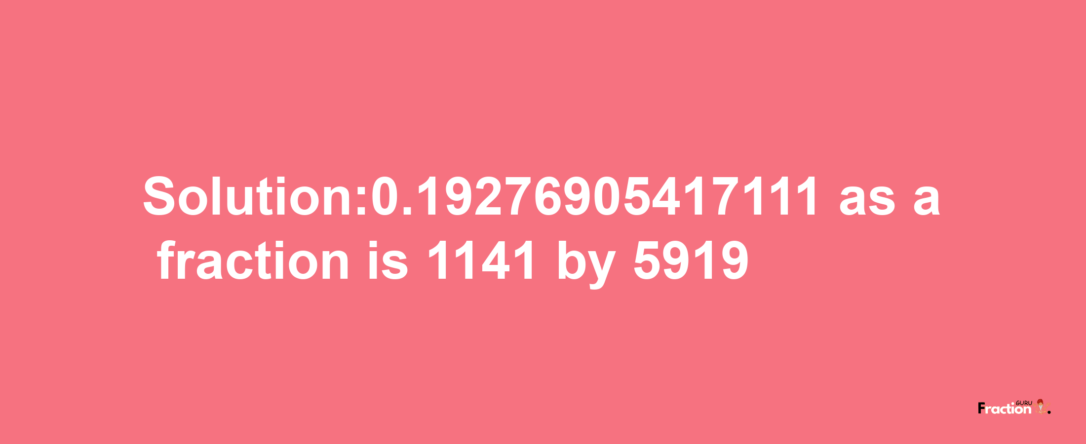 Solution:0.19276905417111 as a fraction is 1141/5919