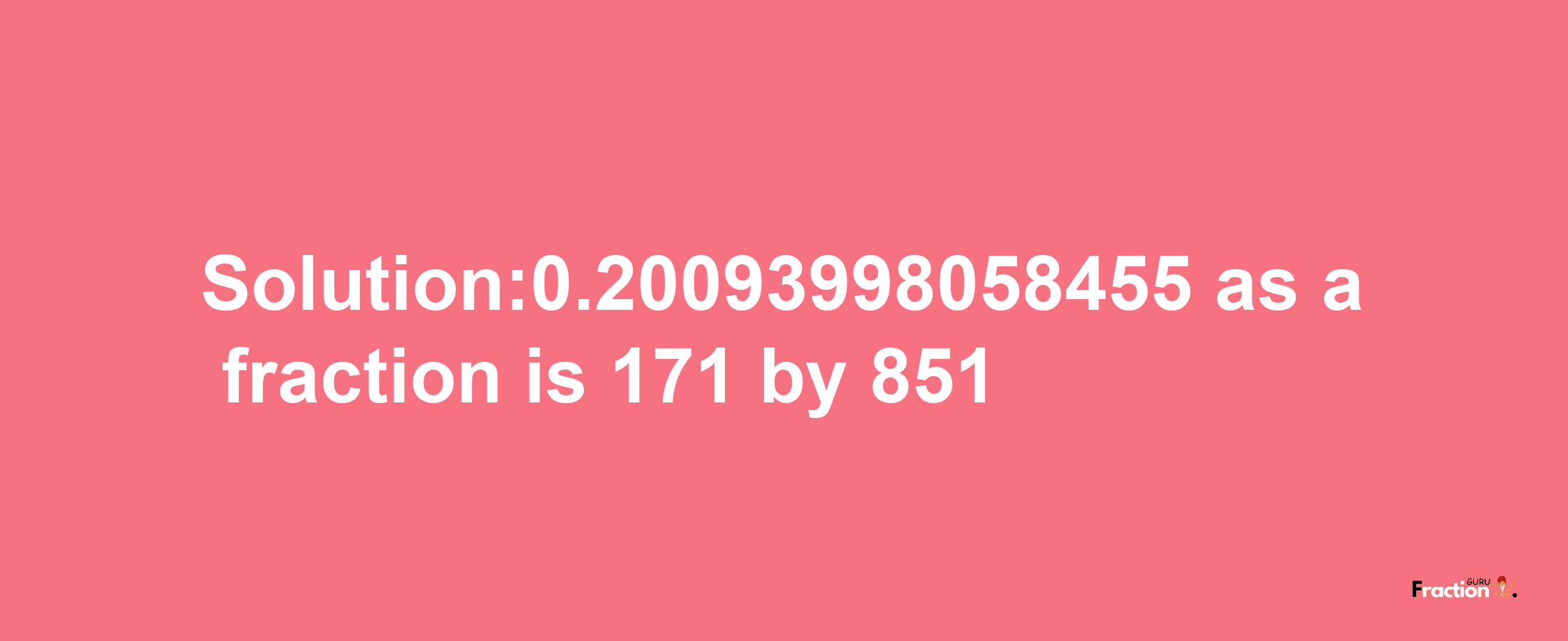 Solution:0.20093998058455 as a fraction is 171/851