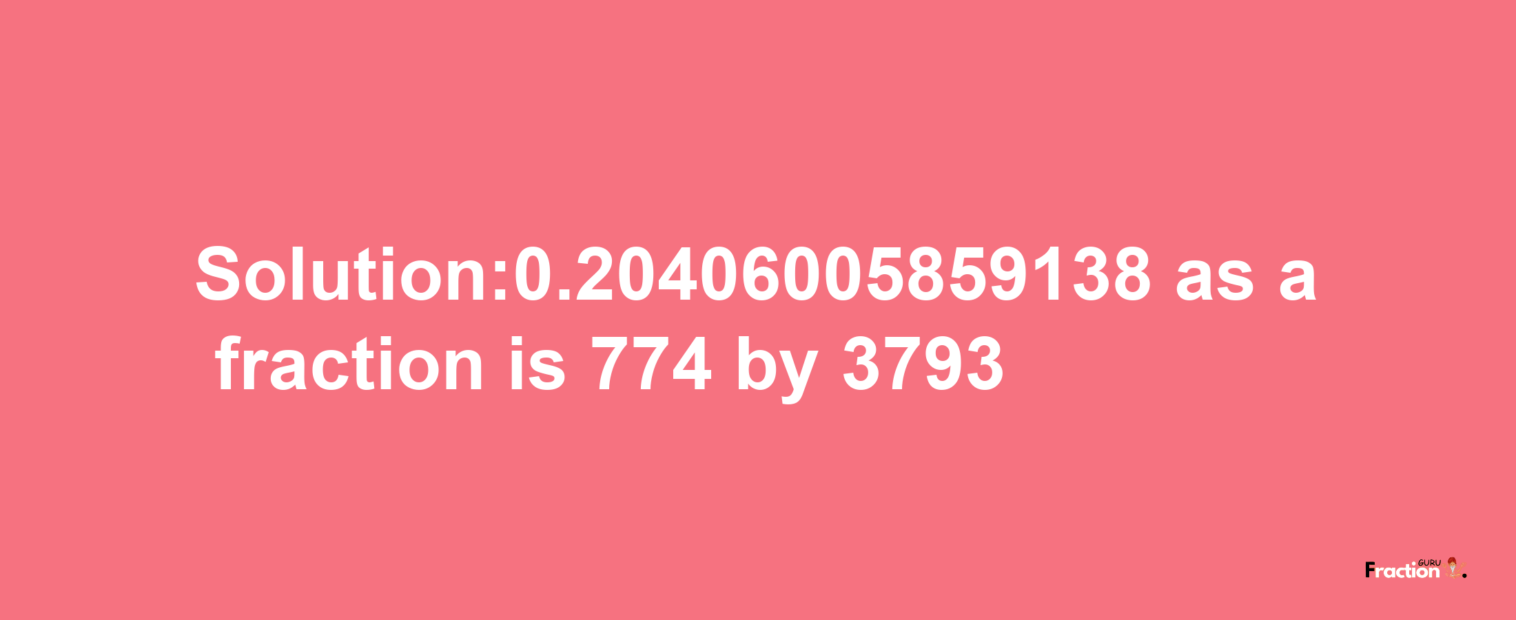 Solution:0.20406005859138 as a fraction is 774/3793