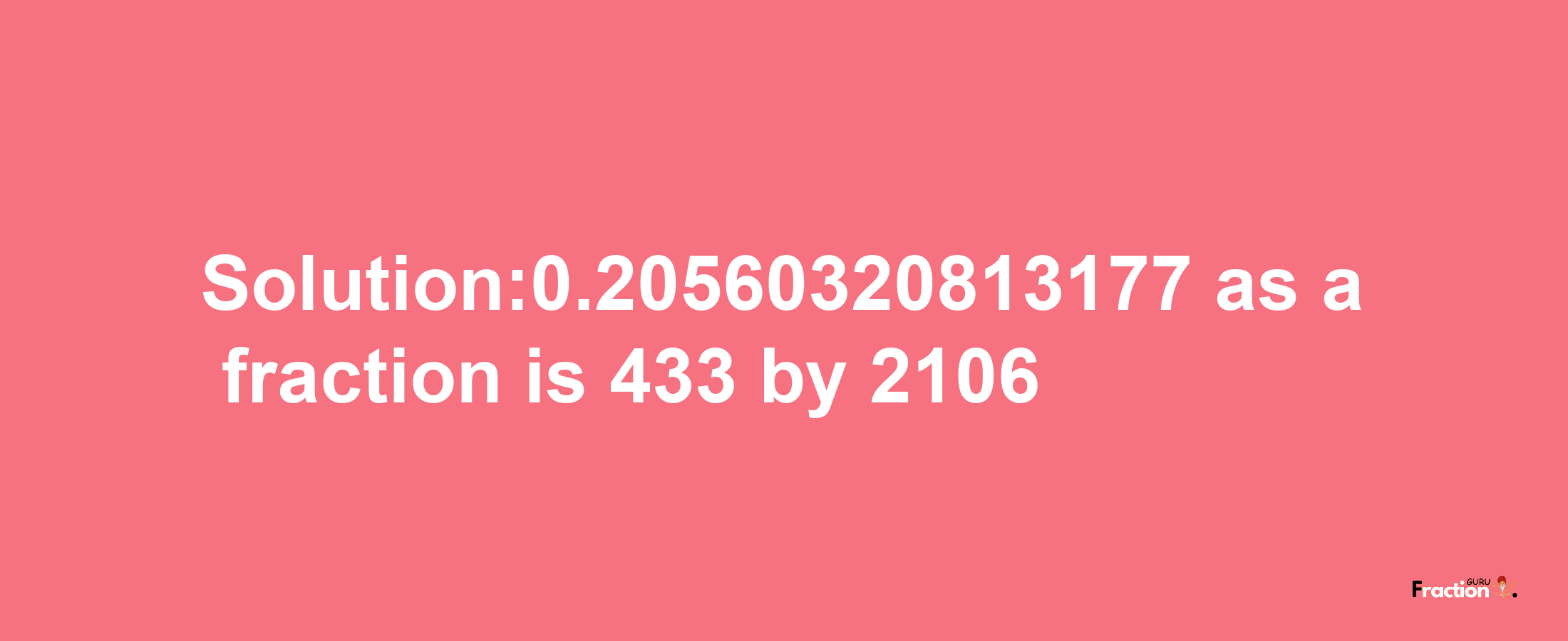 Solution:0.20560320813177 as a fraction is 433/2106