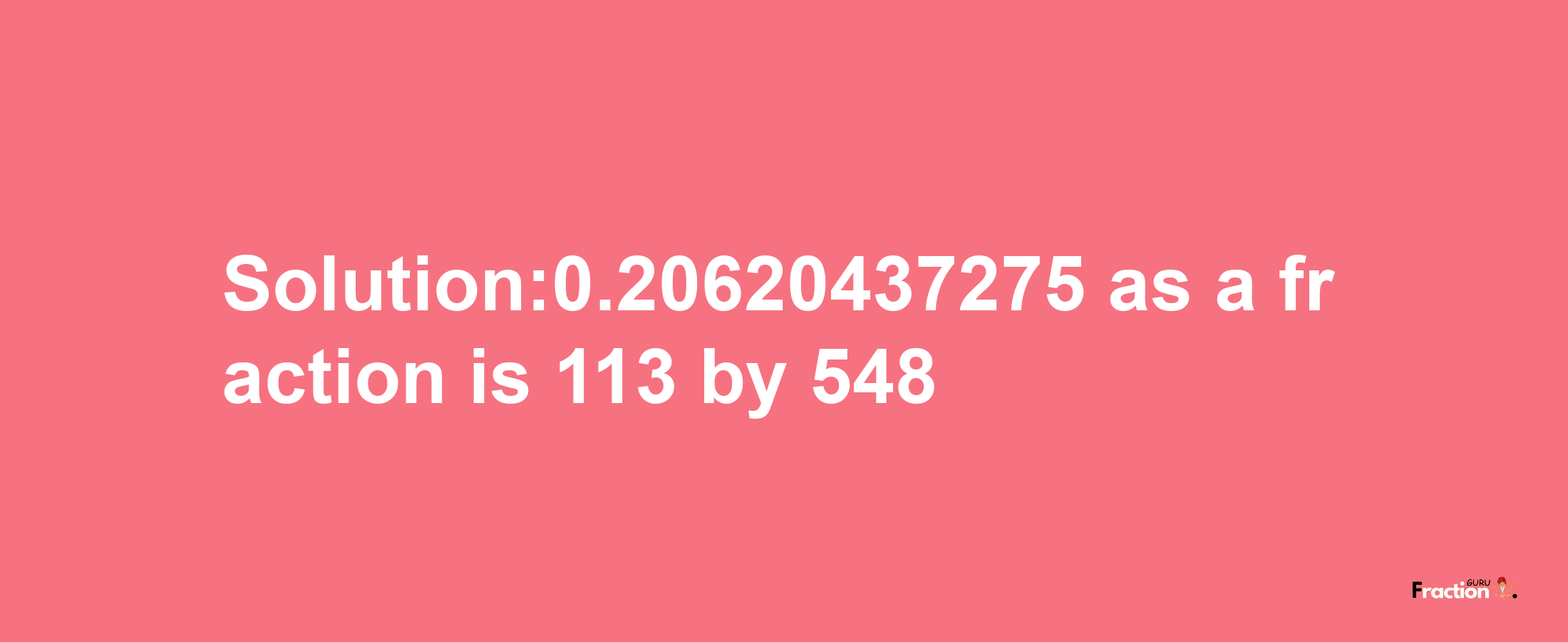 Solution:0.20620437275 as a fraction is 113/548