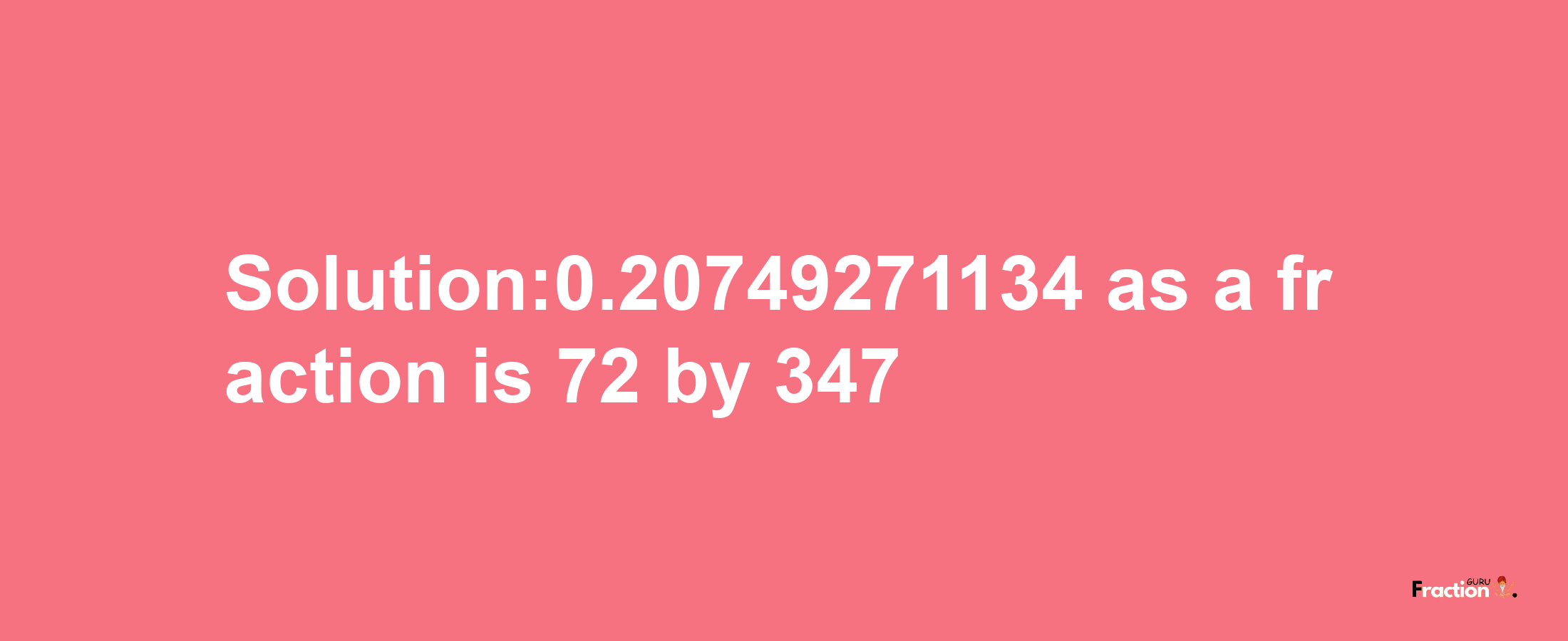 Solution:0.20749271134 as a fraction is 72/347