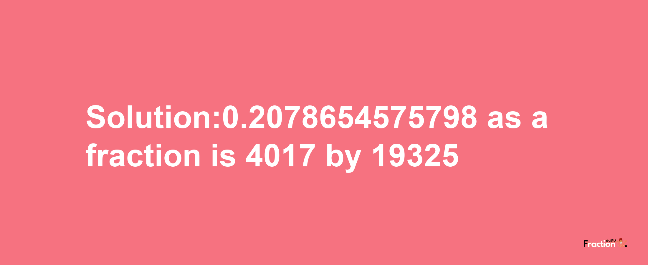 Solution:0.2078654575798 as a fraction is 4017/19325