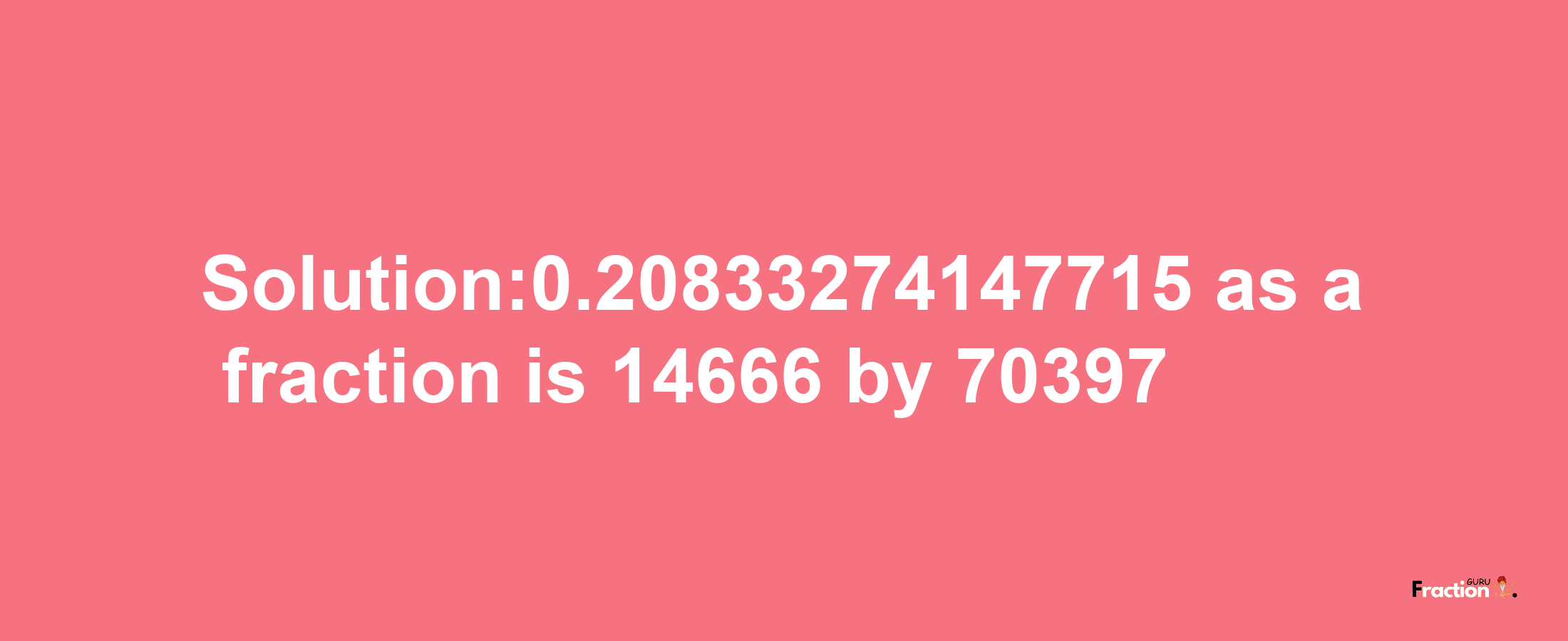 Solution:0.20833274147715 as a fraction is 14666/70397