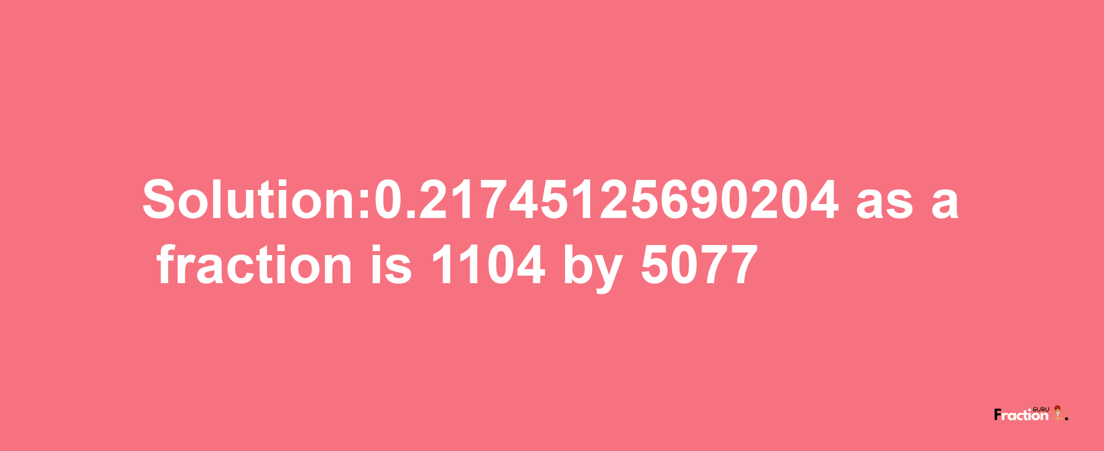 Solution:0.21745125690204 as a fraction is 1104/5077