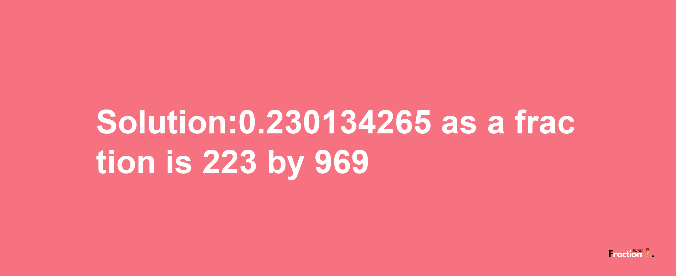 Solution:0.230134265 as a fraction is 223/969