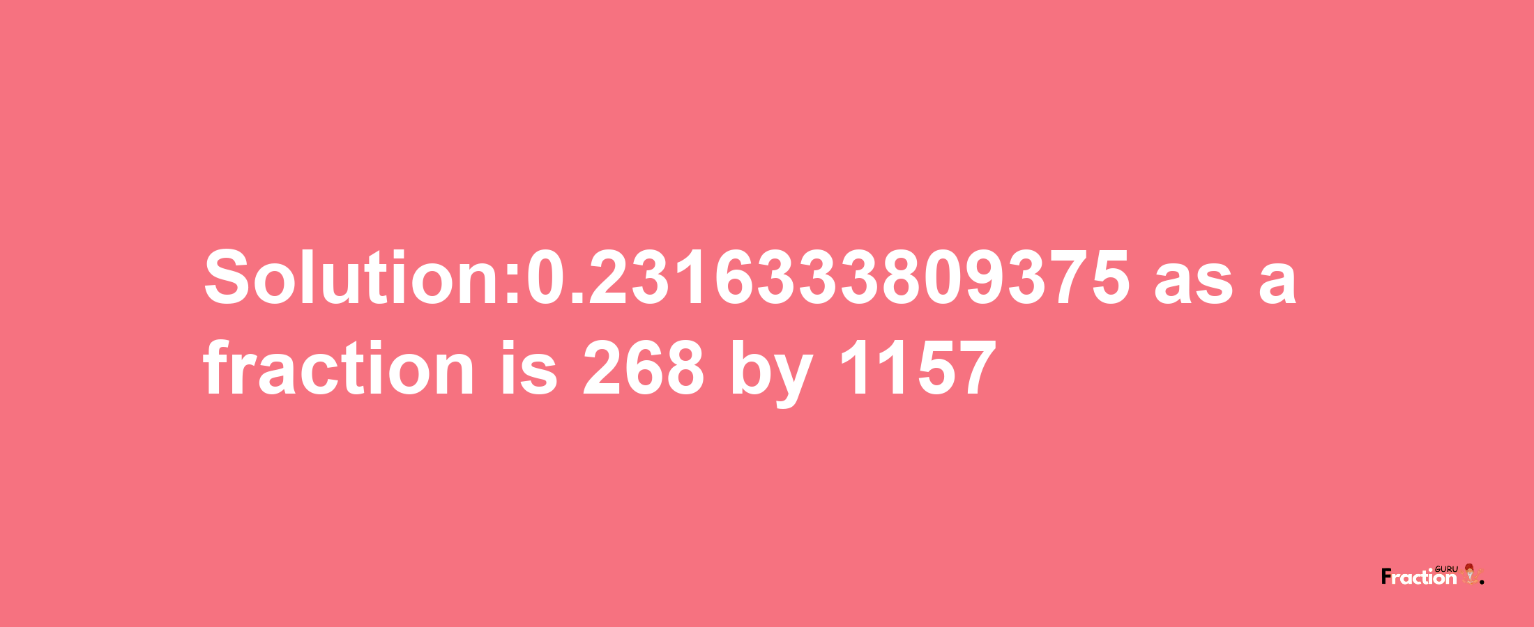 Solution:0.2316333809375 as a fraction is 268/1157