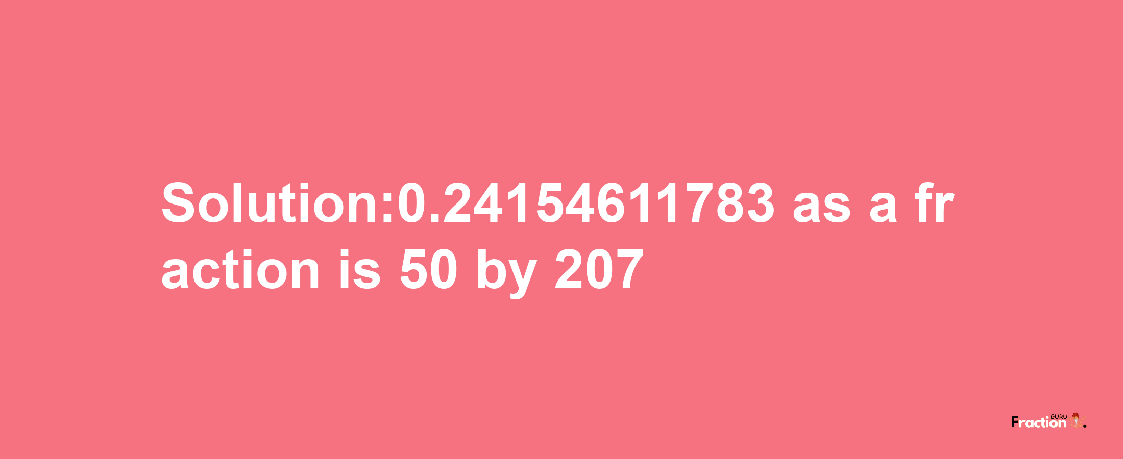 Solution:0.24154611783 as a fraction is 50/207