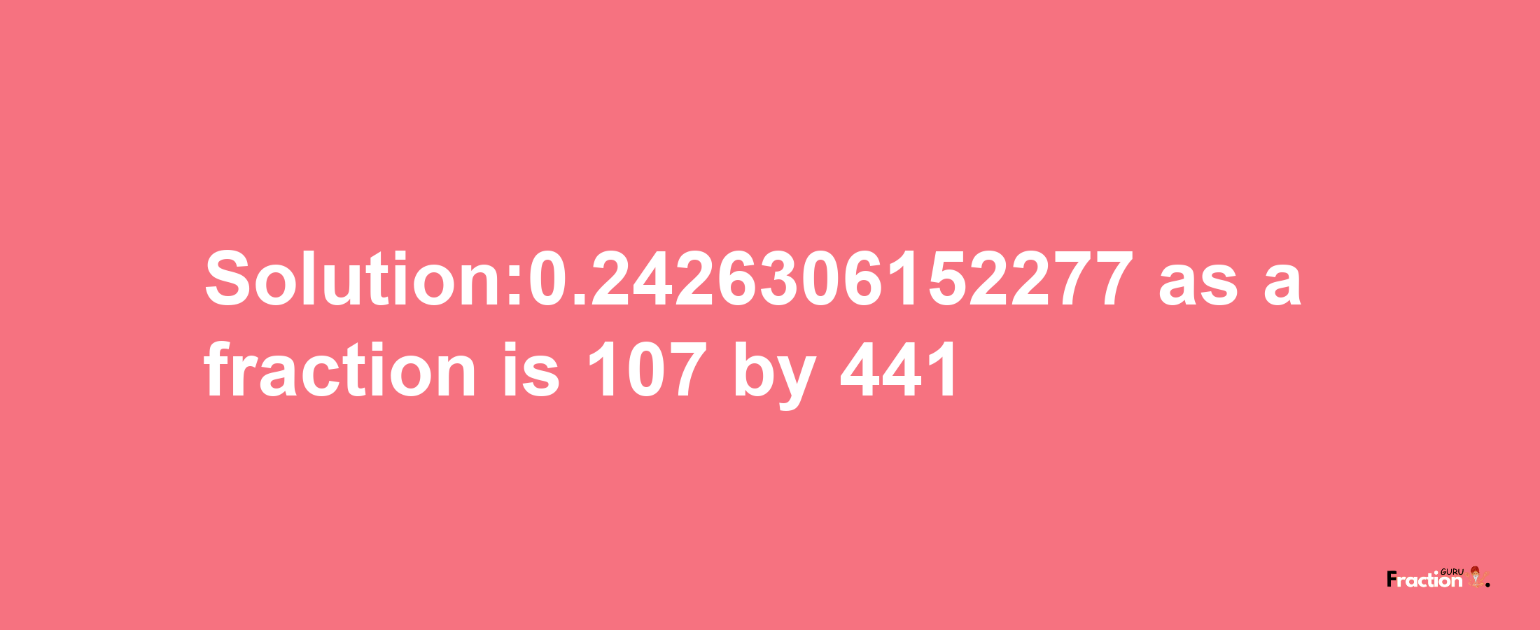 Solution:0.2426306152277 as a fraction is 107/441