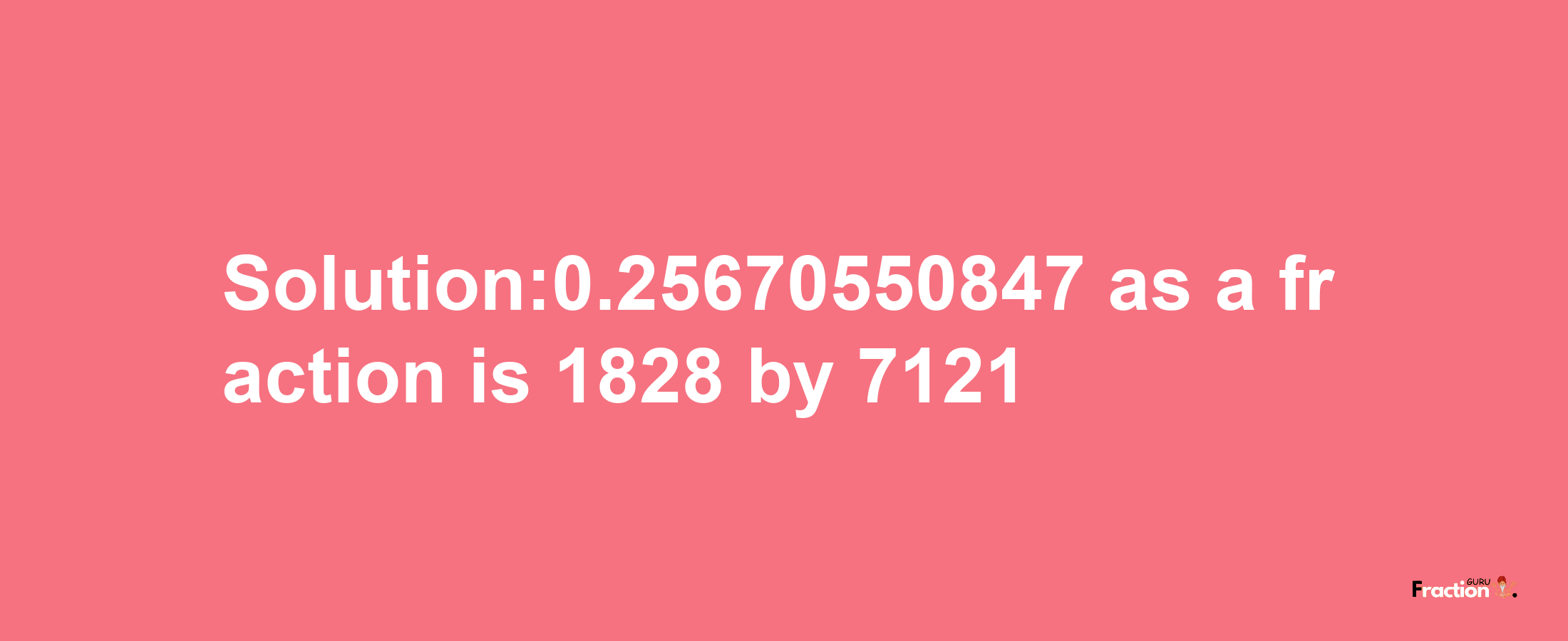 Solution:0.25670550847 as a fraction is 1828/7121