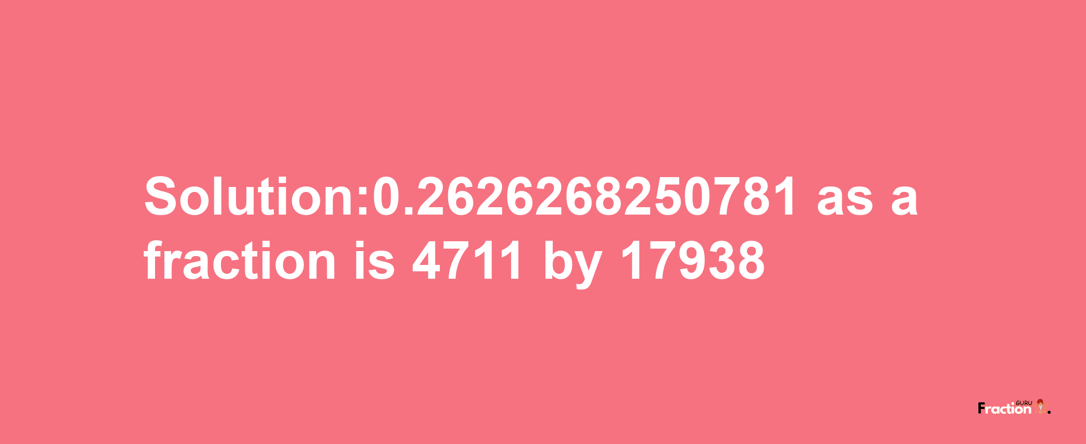 Solution:0.2626268250781 as a fraction is 4711/17938