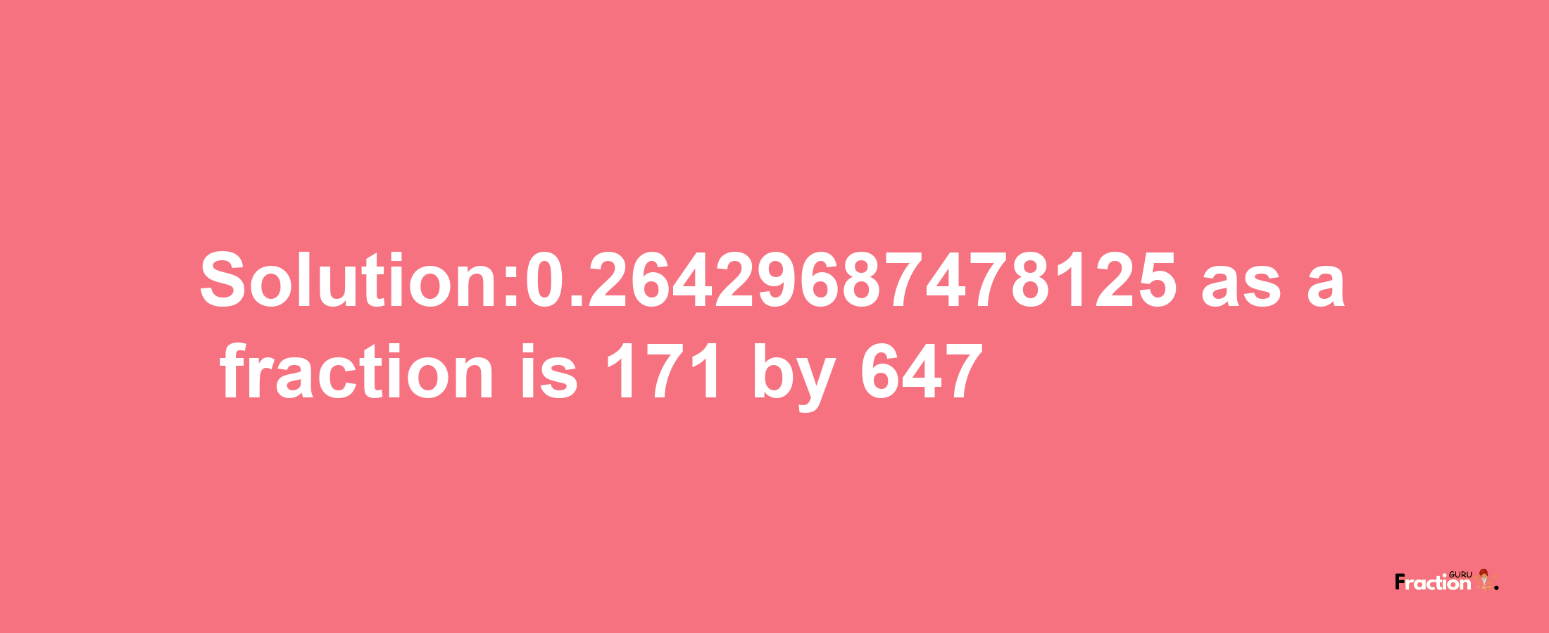 Solution:0.26429687478125 as a fraction is 171/647