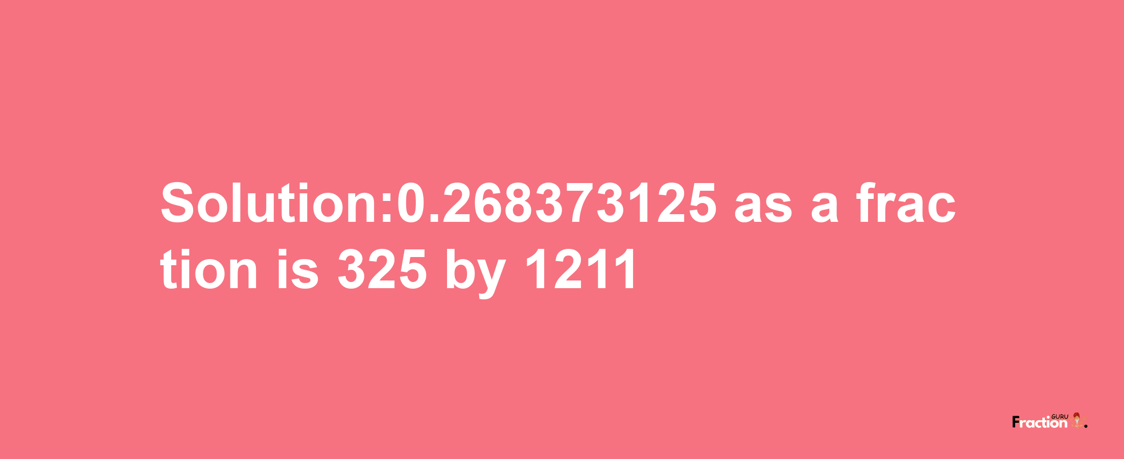 Solution:0.268373125 as a fraction is 325/1211