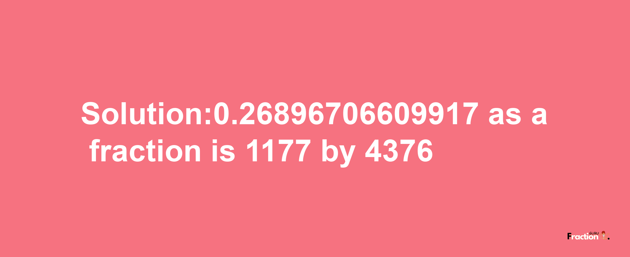 Solution:0.26896706609917 as a fraction is 1177/4376