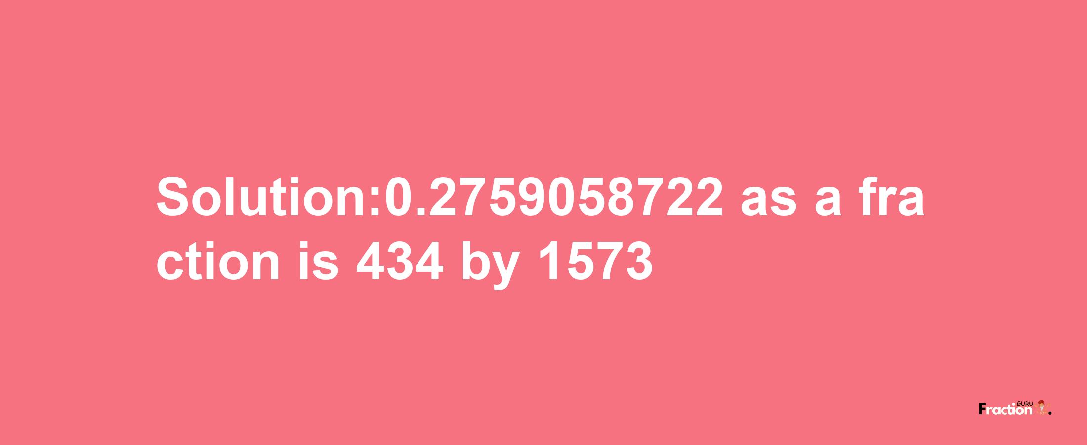 Solution:0.2759058722 as a fraction is 434/1573