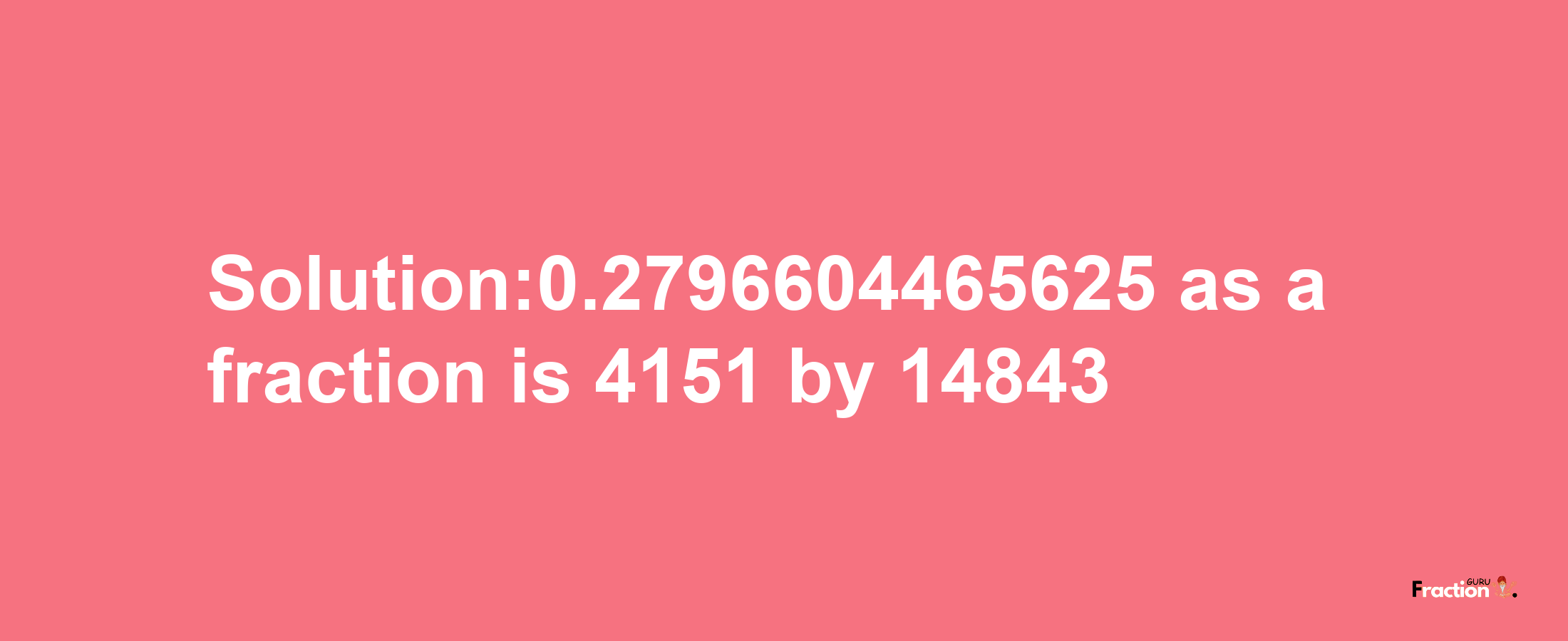 Solution:0.2796604465625 as a fraction is 4151/14843