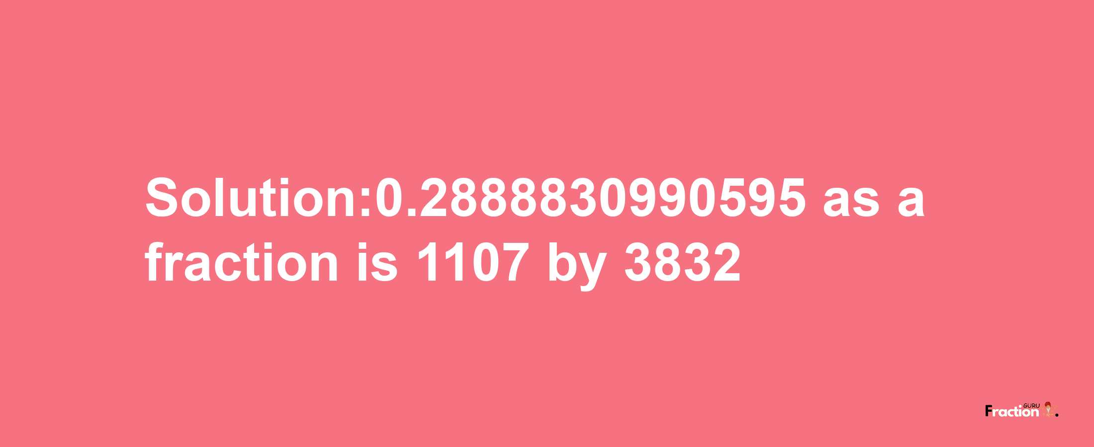 Solution:0.2888830990595 as a fraction is 1107/3832