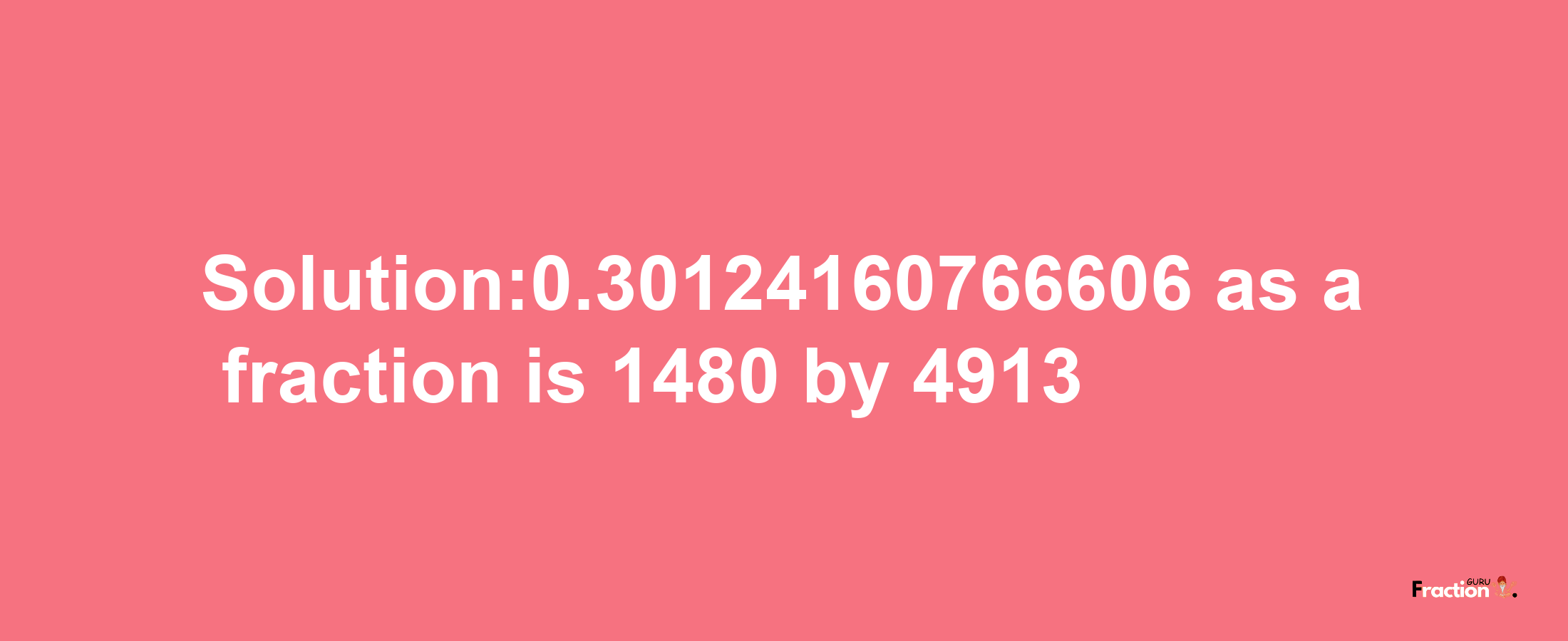 Solution:0.30124160766606 as a fraction is 1480/4913