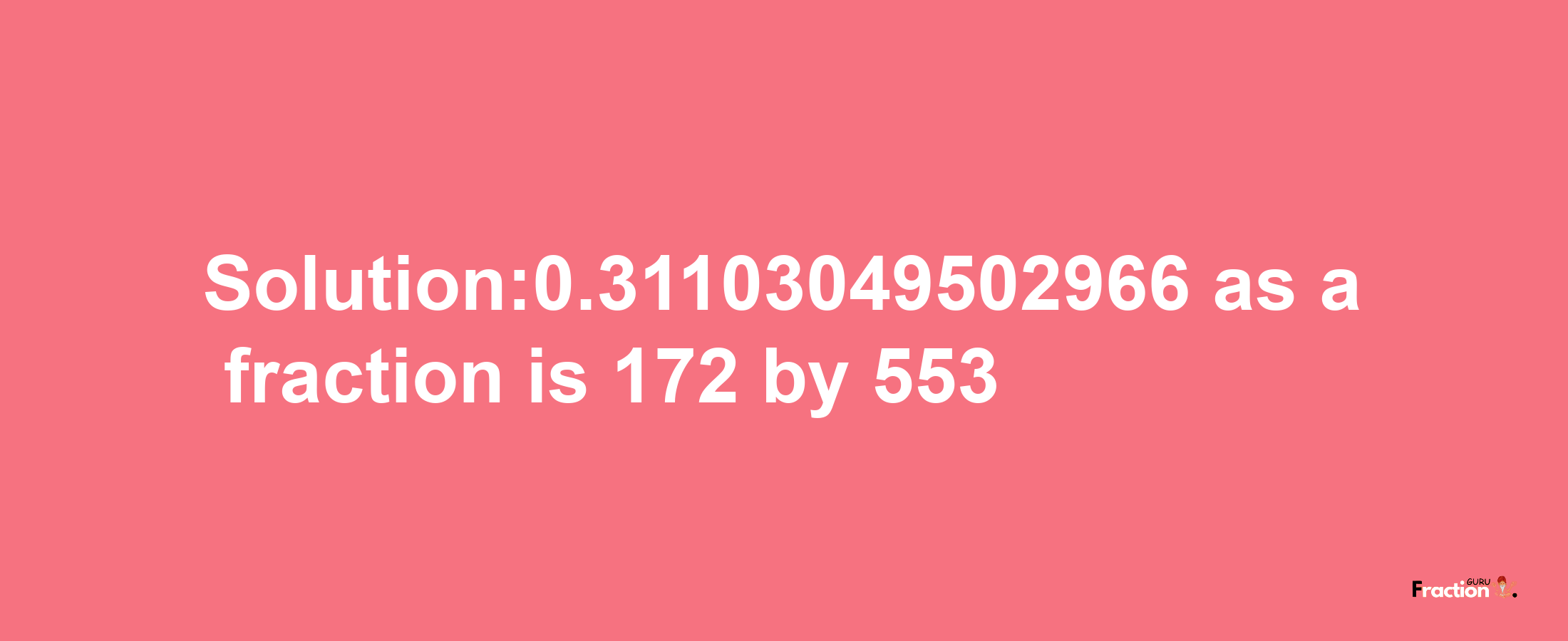 Solution:0.31103049502966 as a fraction is 172/553