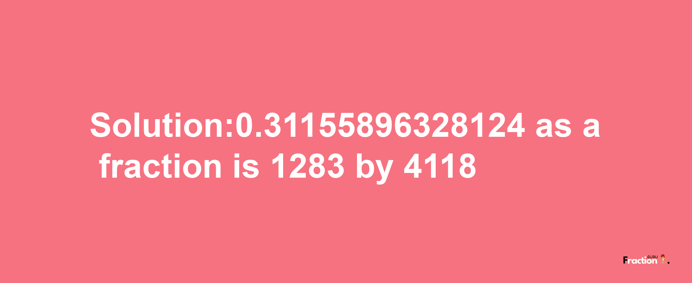 Solution:0.31155896328124 as a fraction is 1283/4118