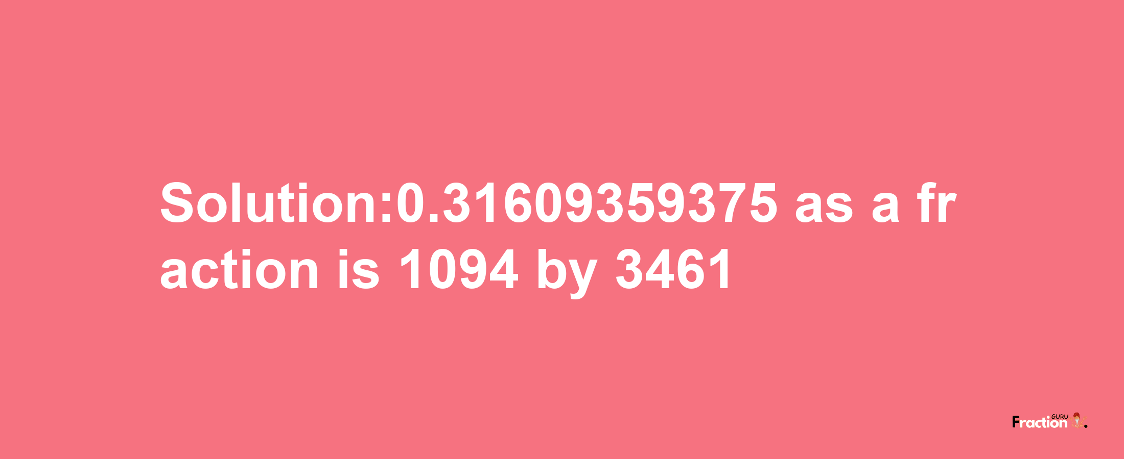 Solution:0.31609359375 as a fraction is 1094/3461