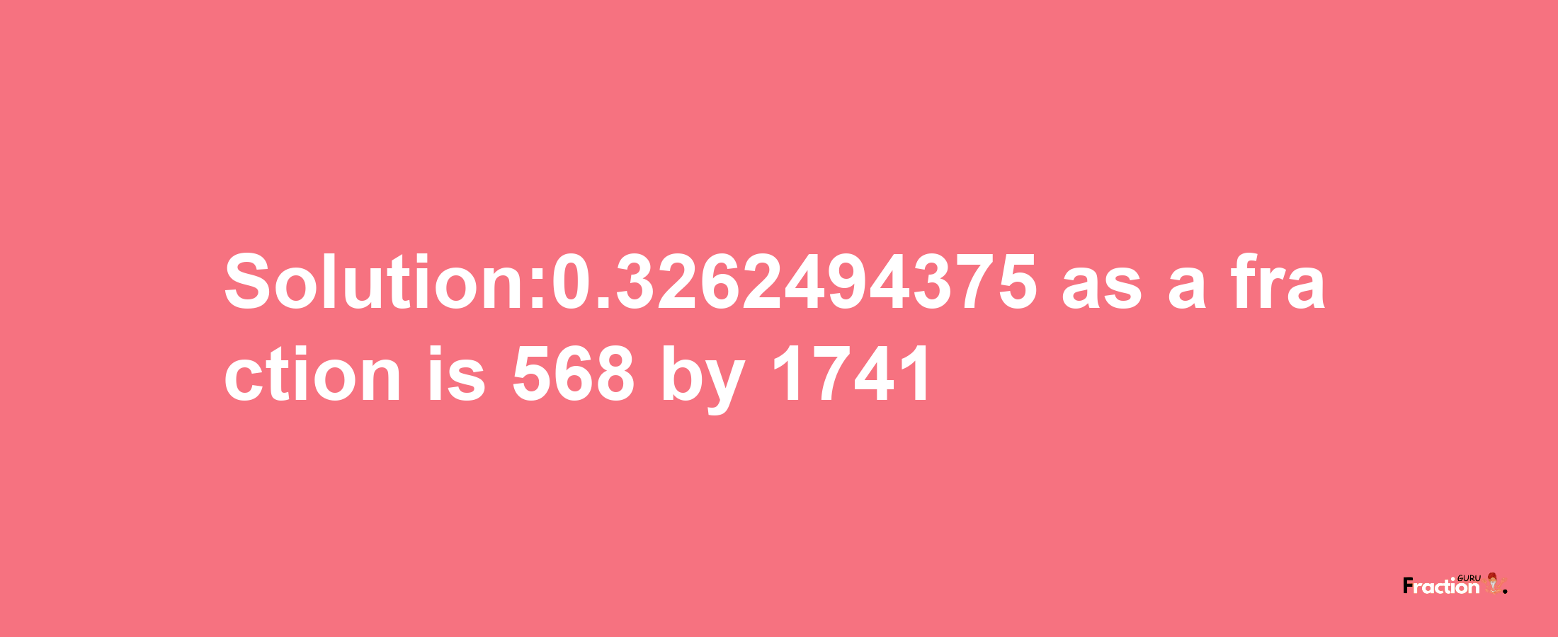 Solution:0.3262494375 as a fraction is 568/1741