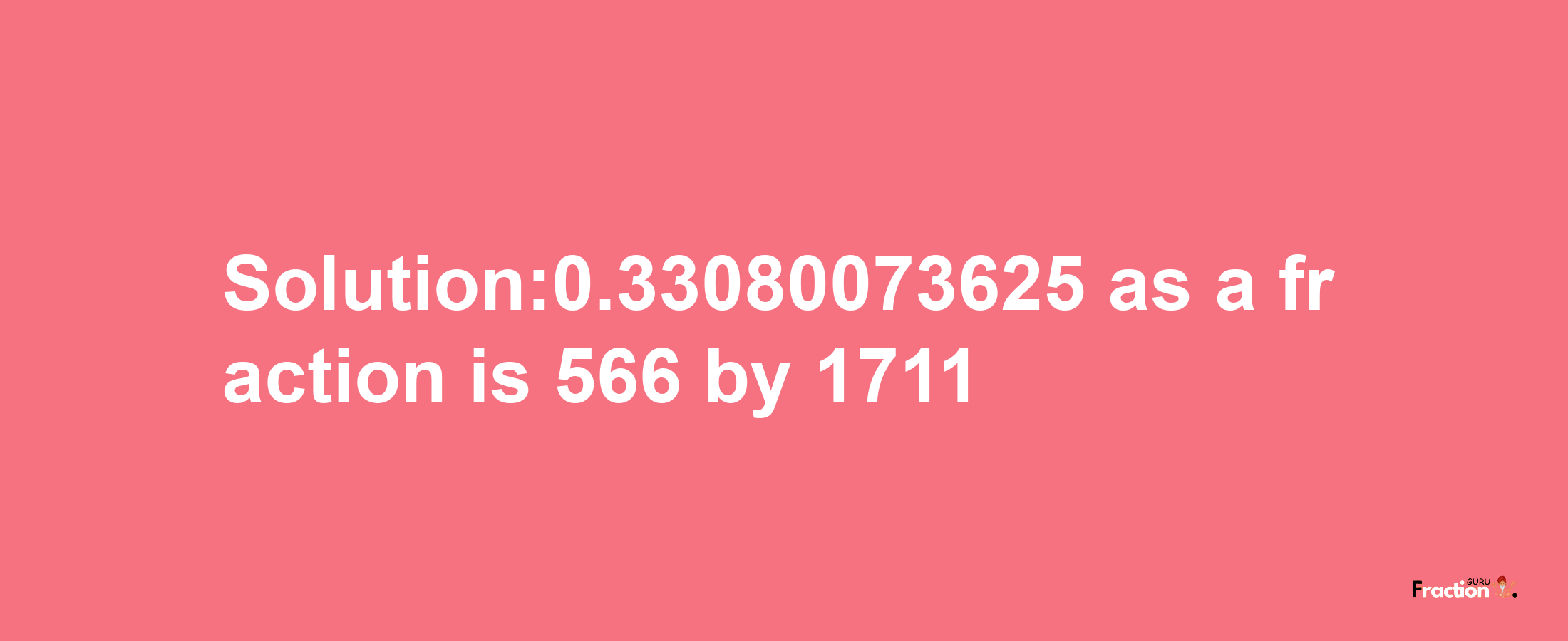 Solution:0.33080073625 as a fraction is 566/1711