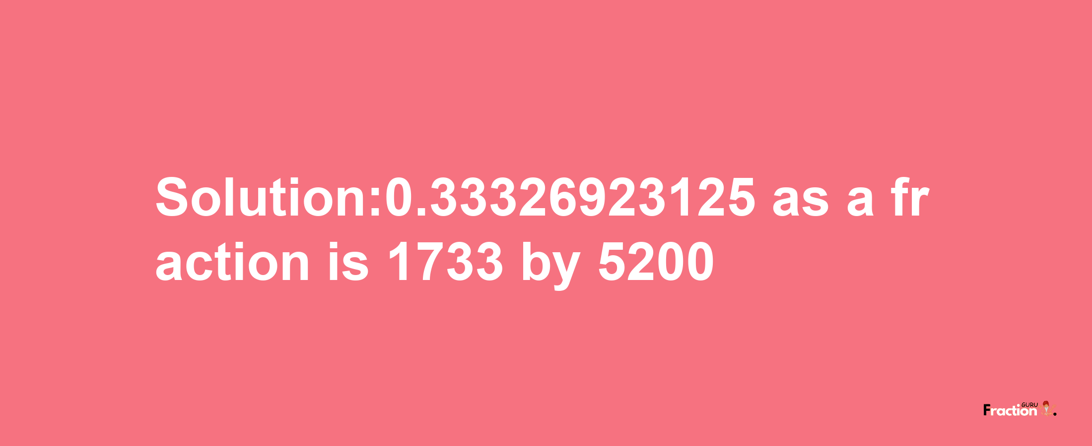 Solution:0.33326923125 as a fraction is 1733/5200