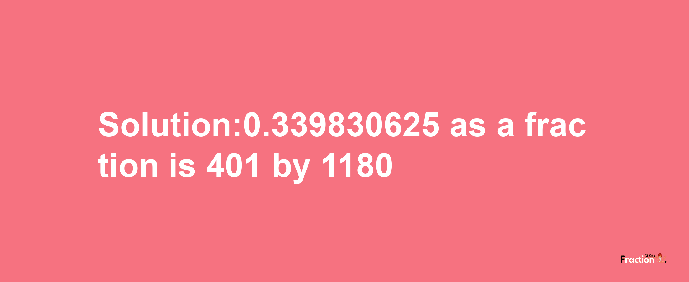 Solution:0.339830625 as a fraction is 401/1180