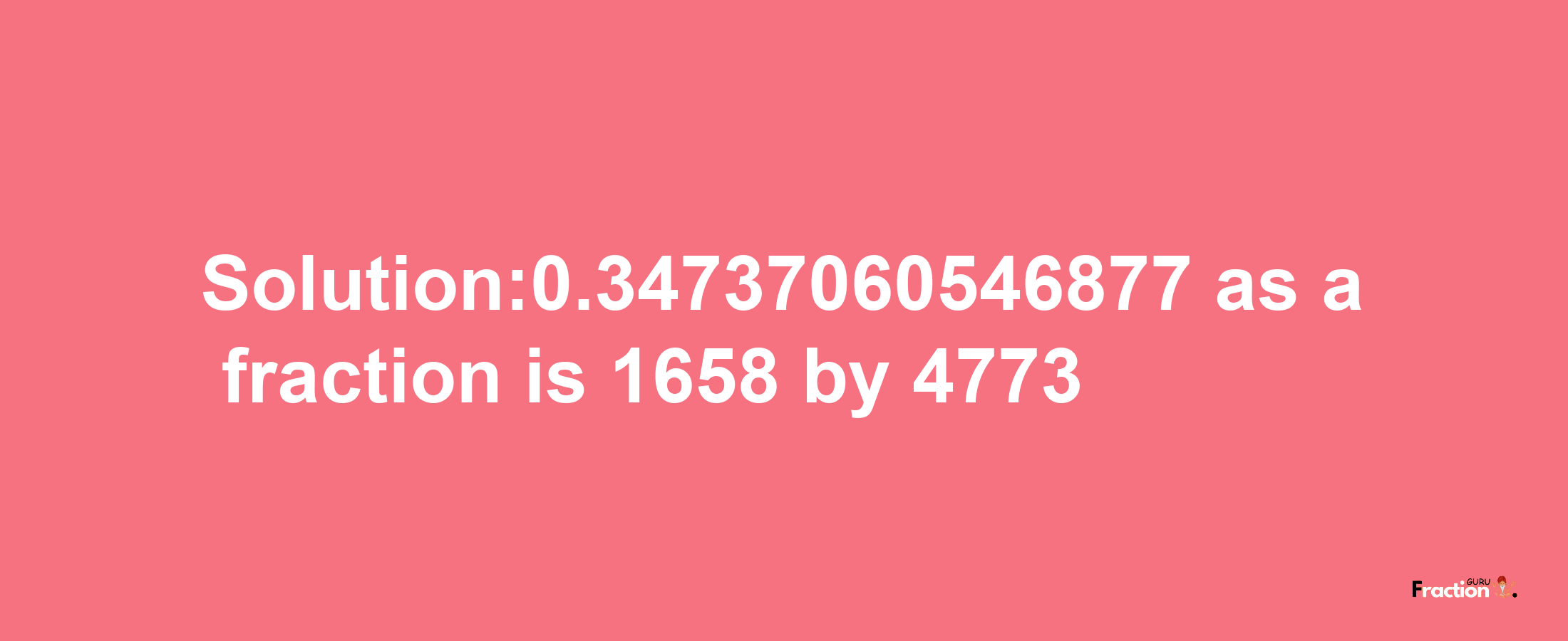 Solution:0.34737060546877 as a fraction is 1658/4773