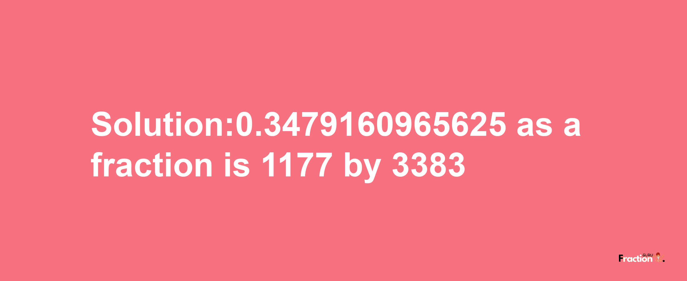 Solution:0.3479160965625 as a fraction is 1177/3383