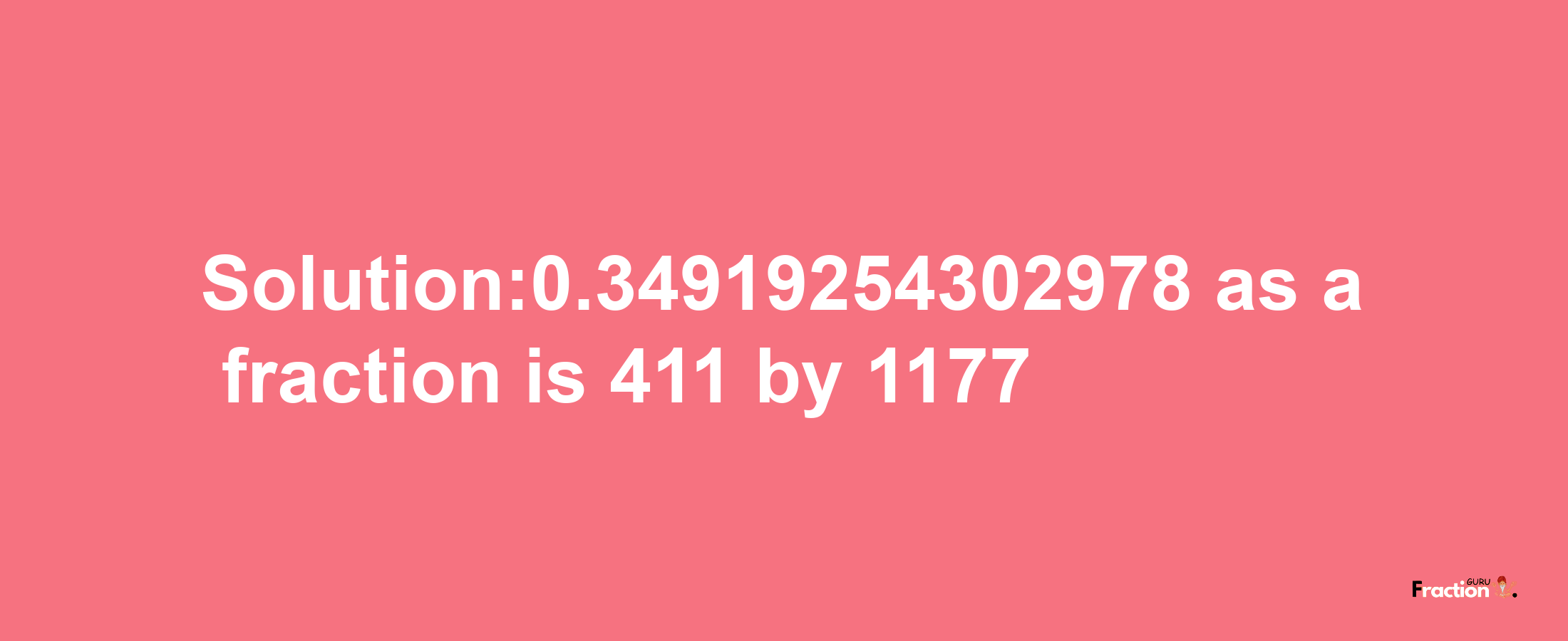 Solution:0.34919254302978 as a fraction is 411/1177