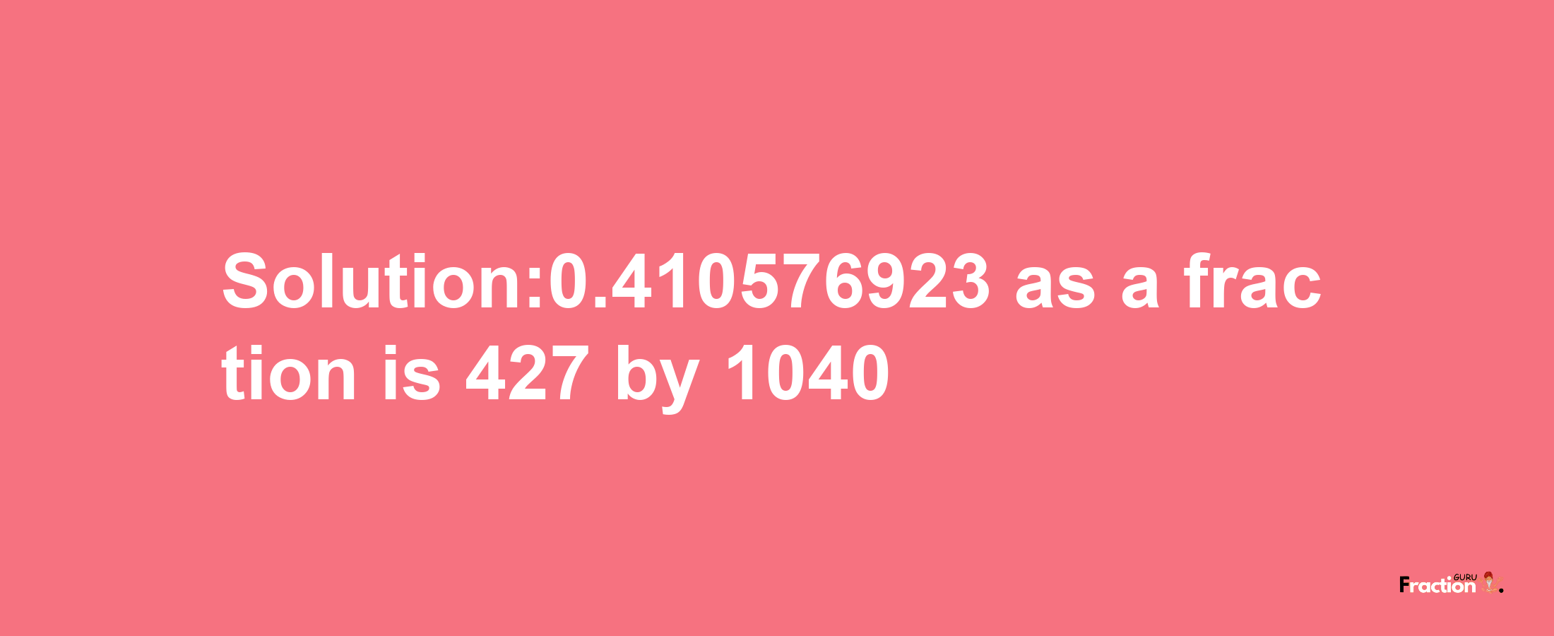 Solution:0.410576923 as a fraction is 427/1040