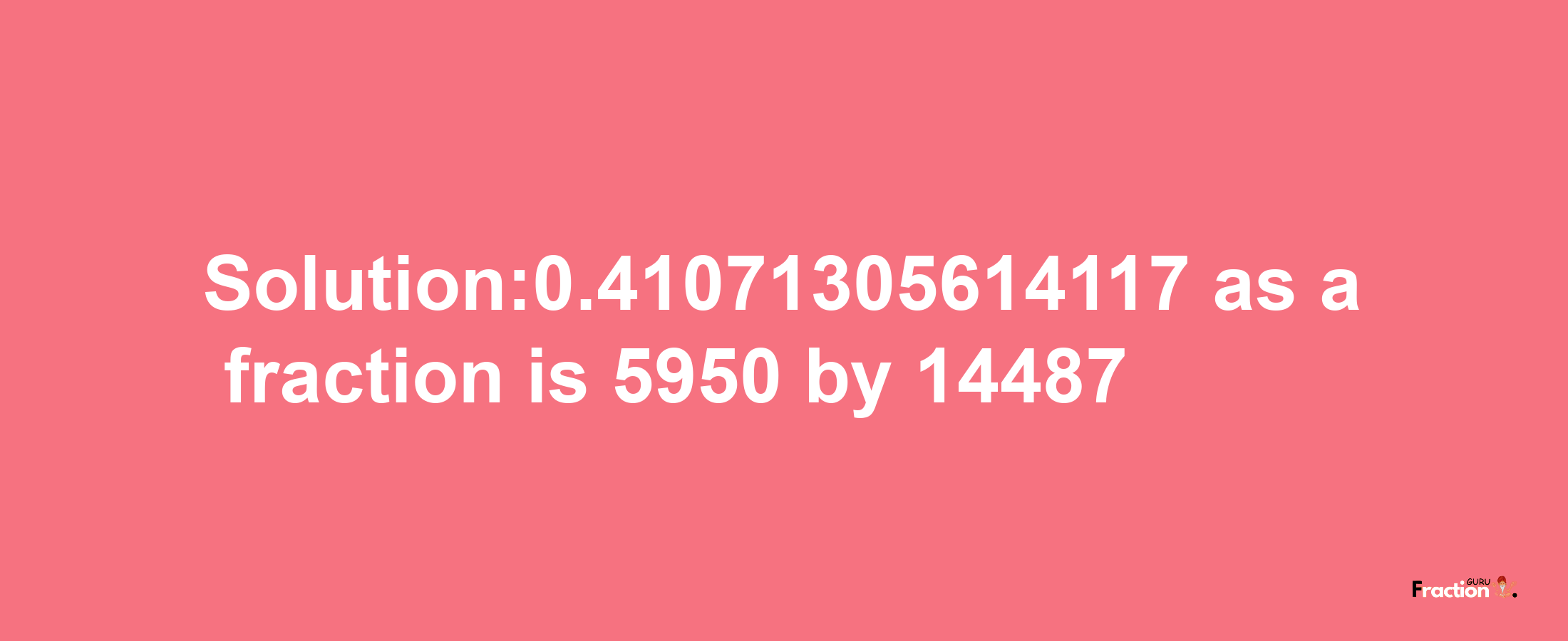 Solution:0.41071305614117 as a fraction is 5950/14487