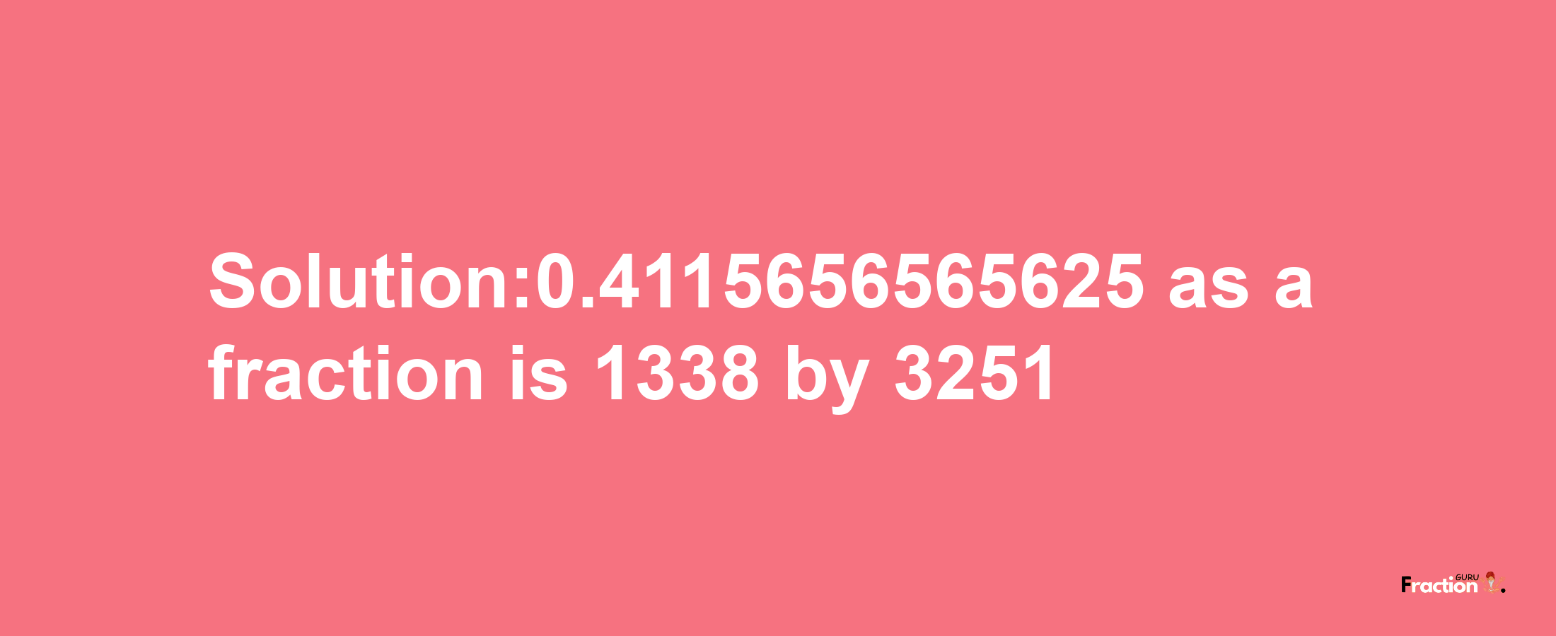 Solution:0.4115656565625 as a fraction is 1338/3251