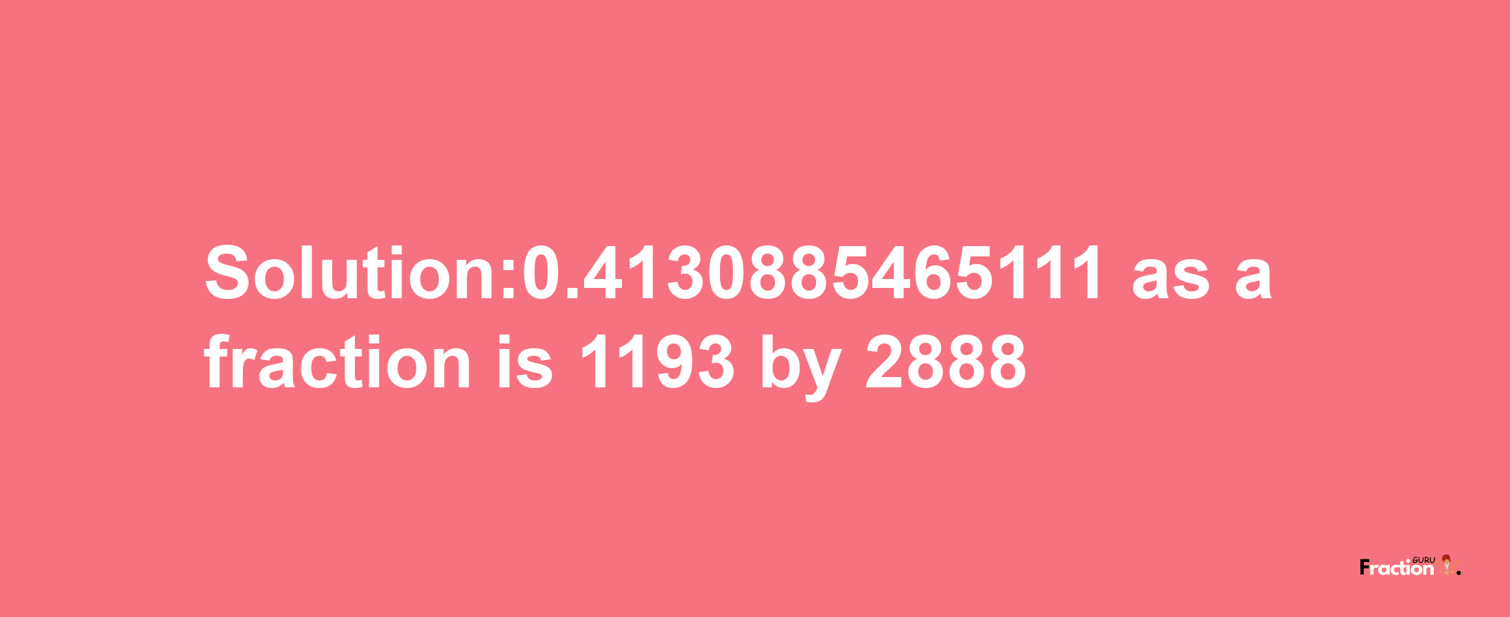 Solution:0.4130885465111 as a fraction is 1193/2888