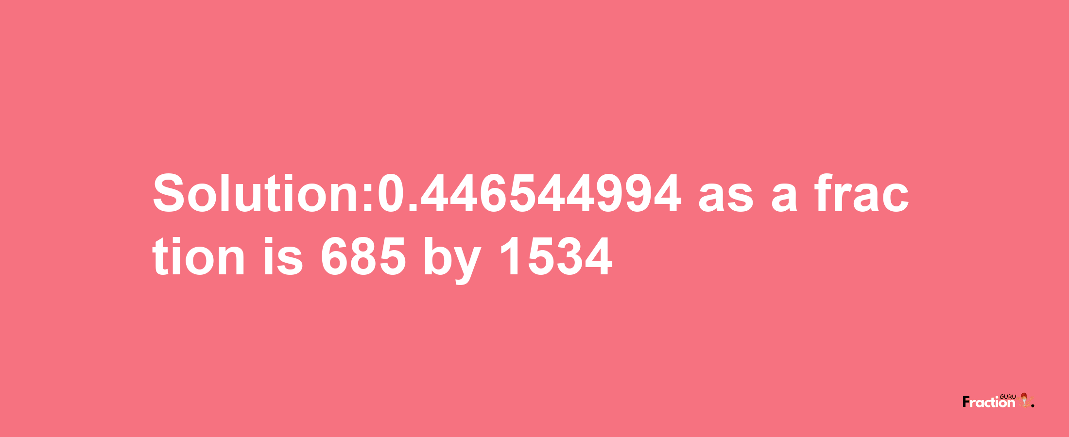 Solution:0.446544994 as a fraction is 685/1534