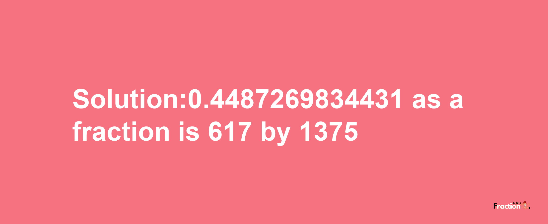 Solution:0.4487269834431 as a fraction is 617/1375