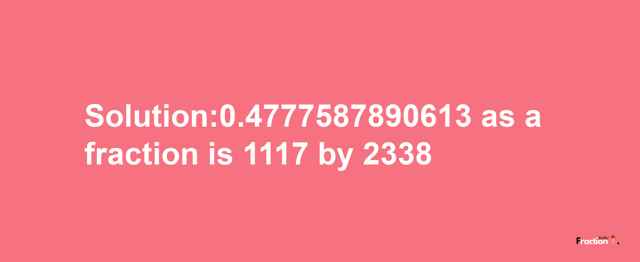 Solution:0.4777587890613 as a fraction is 1117/2338